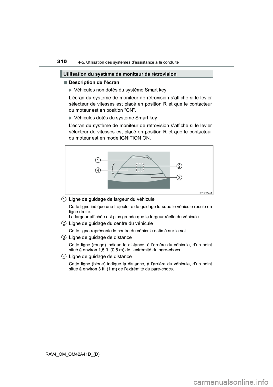 TOYOTA RAV4 2016  Manuel du propriétaire (in French) 310
RAV4_OM_OM42A41D_(D)
4-5. Utilisation des systèmes d’assistance à la conduite
■Description de l’écran
�XVéhicules non dotés du système Smart key
L’écran du système de moniteur de r