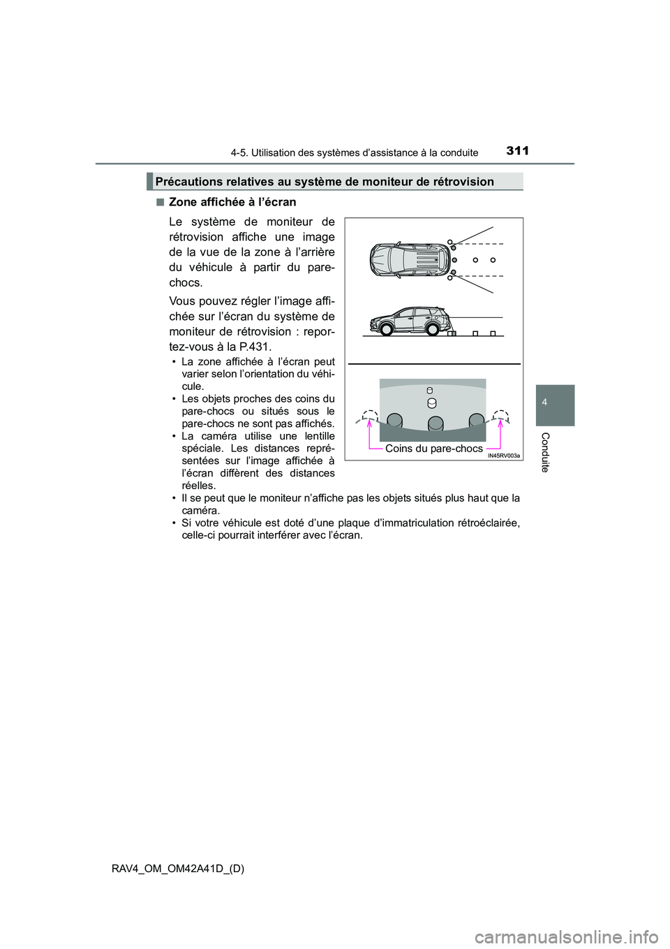 TOYOTA RAV4 2016  Manuel du propriétaire (in French) RAV4_OM_OM42A41D_(D)
3114-5. Utilisation des systèmes d’assistance à la conduite
4
Conduite
■Zone affichée à l’écran
Le système de moniteur de
rétrovision affiche une image
de la vue de l