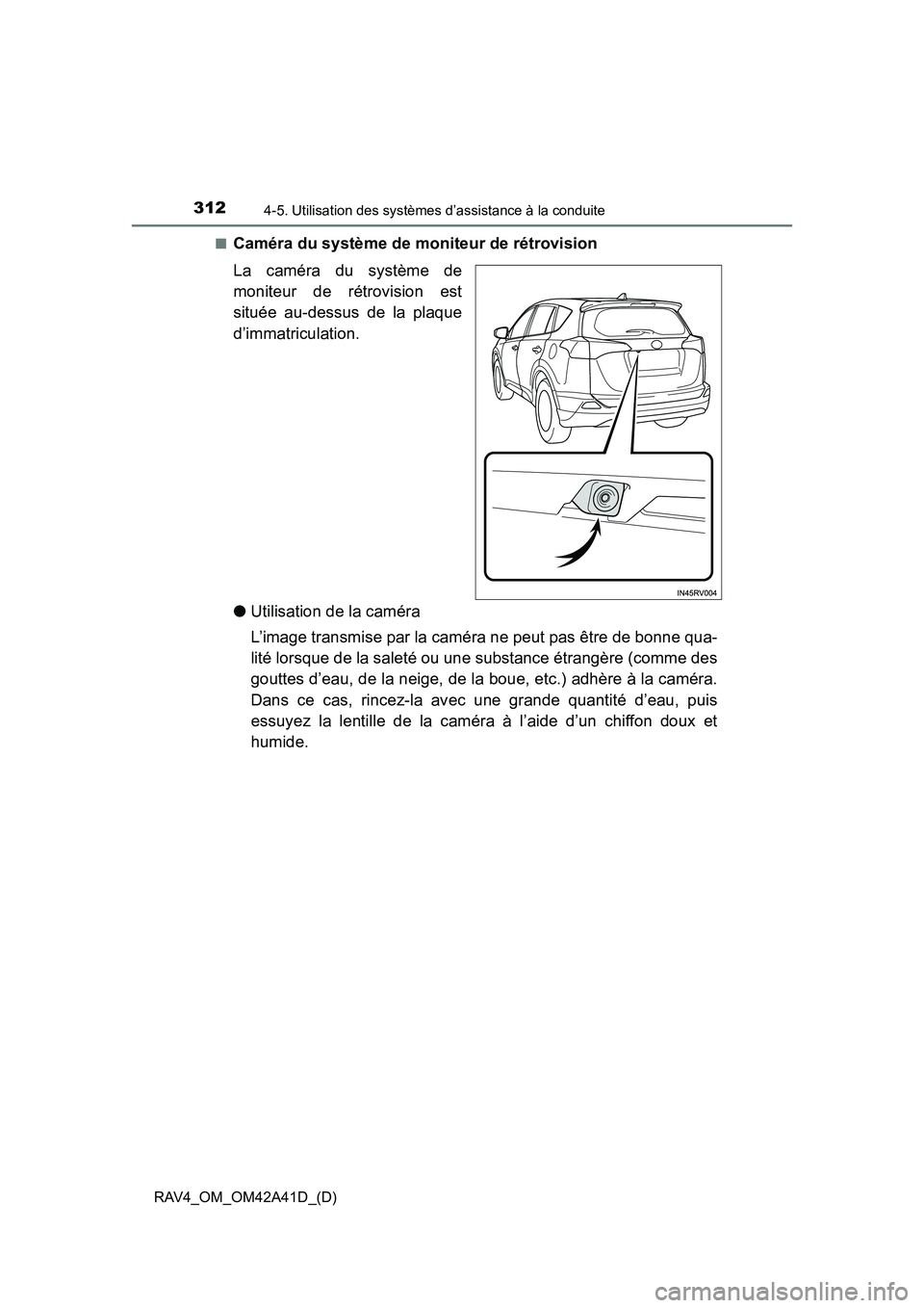 TOYOTA RAV4 2016  Manuel du propriétaire (in French) 312
RAV4_OM_OM42A41D_(D)
4-5. Utilisation des systèmes d’assistance à la conduite
■Caméra du système de moniteur de rétrovision
La caméra du système de
moniteur de rétrovision est
située 