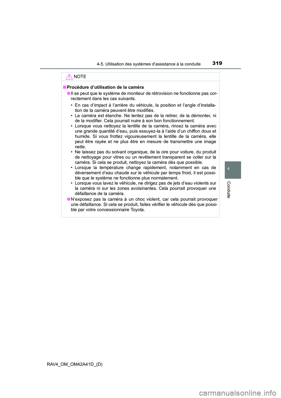 TOYOTA RAV4 2016  Manuel du propriétaire (in French) RAV4_OM_OM42A41D_(D)
3194-5. Utilisation des systèmes d’assistance à la conduite
4
Conduite
NOTE
■Procédure d’utilisation de la caméra
●Il se peut que le système de moniteur de rétrovisi