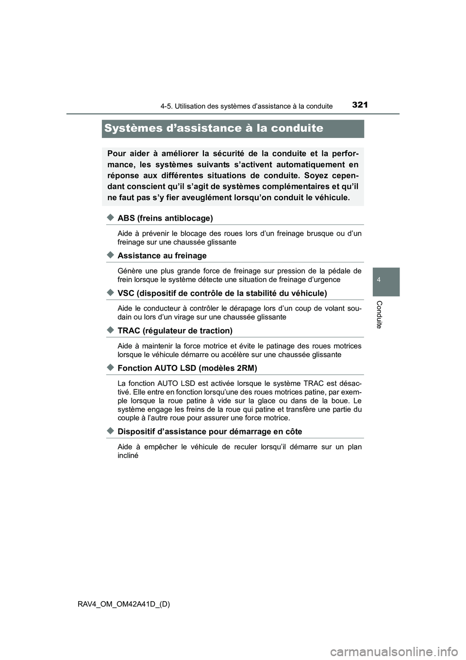 TOYOTA RAV4 2016 Manuel du propriétaire (in French) 321
RAV4_OM_OM42A41D_(D)
4-5. Utilisation des systèmes d’assistance à la conduite
4
Conduite
Systèmes d’assistance à la conduite
◆ABS (freins antiblocage)
Aide à prévenir le blocage des ro TOYOTA RAV4 2016 Manuel du propriétaire (in French) 321
RAV4_OM_OM42A41D_(D)
4-5. Utilisation des systèmes d’assistance à la conduite
4
Conduite
Systèmes d’assistance à la conduite
◆ABS (freins antiblocage)
Aide à prévenir le blocage des ro