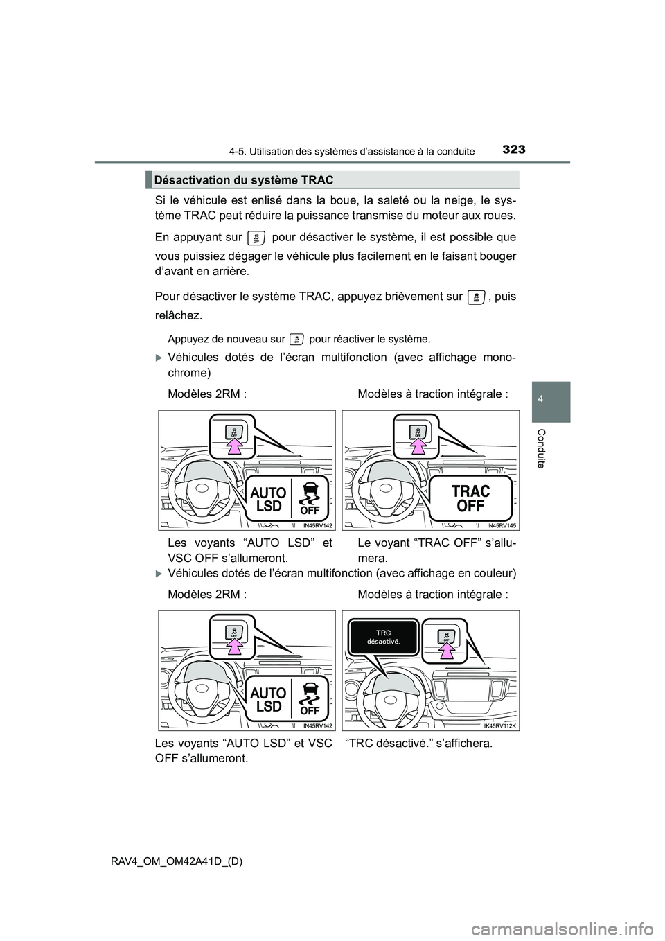 TOYOTA RAV4 2016 Manuel du propriétaire (in French) RAV4_OM_OM42A41D_(D)
3234-5. Utilisation des systèmes d’assistance à la conduite
4
Conduite
Si le véhicule est enlisé dans la boue, la saleté ou la neige, le sys-
tème TRAC peut réduire la pu TOYOTA RAV4 2016 Manuel du propriétaire (in French) RAV4_OM_OM42A41D_(D)
3234-5. Utilisation des systèmes d’assistance à la conduite
4
Conduite
Si le véhicule est enlisé dans la boue, la saleté ou la neige, le sys-
tème TRAC peut réduire la pu