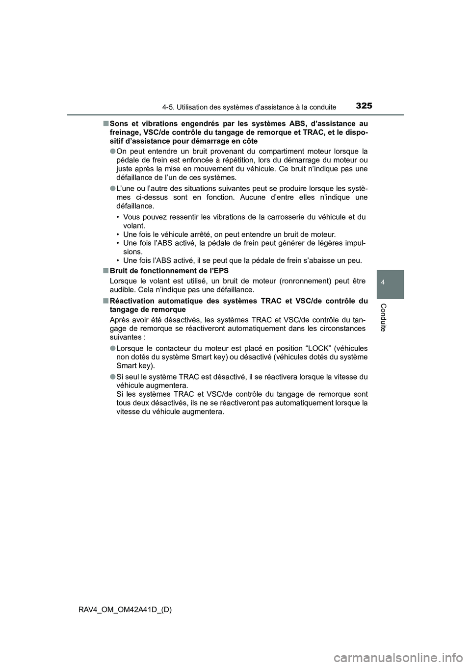 TOYOTA RAV4 2016 Manuel du propriétaire (in French) RAV4_OM_OM42A41D_(D)
3254-5. Utilisation des systèmes d’assistance à la conduite
4
Conduite
■Sons et vibrations engendrés par les systèmes ABS, d’assistance au
freinage, VSC/de contrôle du TOYOTA RAV4 2016 Manuel du propriétaire (in French) RAV4_OM_OM42A41D_(D)
3254-5. Utilisation des systèmes d’assistance à la conduite
4
Conduite
■Sons et vibrations engendrés par les systèmes ABS, d’assistance au
freinage, VSC/de contrôle du