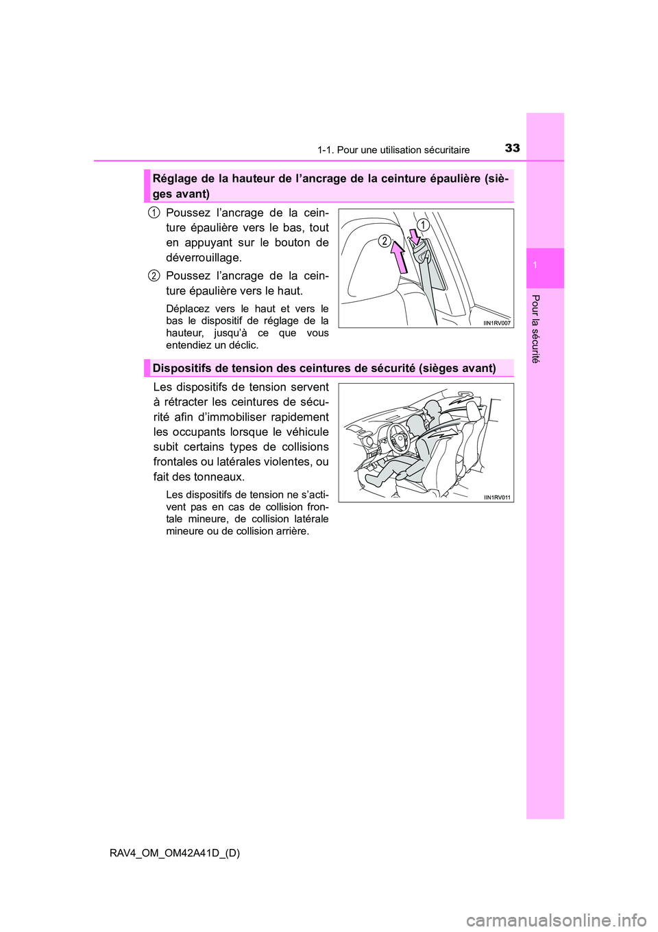 TOYOTA RAV4 2016  Manuel du propriétaire (in French) 331-1. Pour une utilisation sécuritaire
RAV4_OM_OM42A41D_(D)
1
Pour la sécurité
Poussez l’ancrage de la cein-
ture épaulière vers le bas, tout
en appuyant sur le bouton de
déverrouillage.
Pous