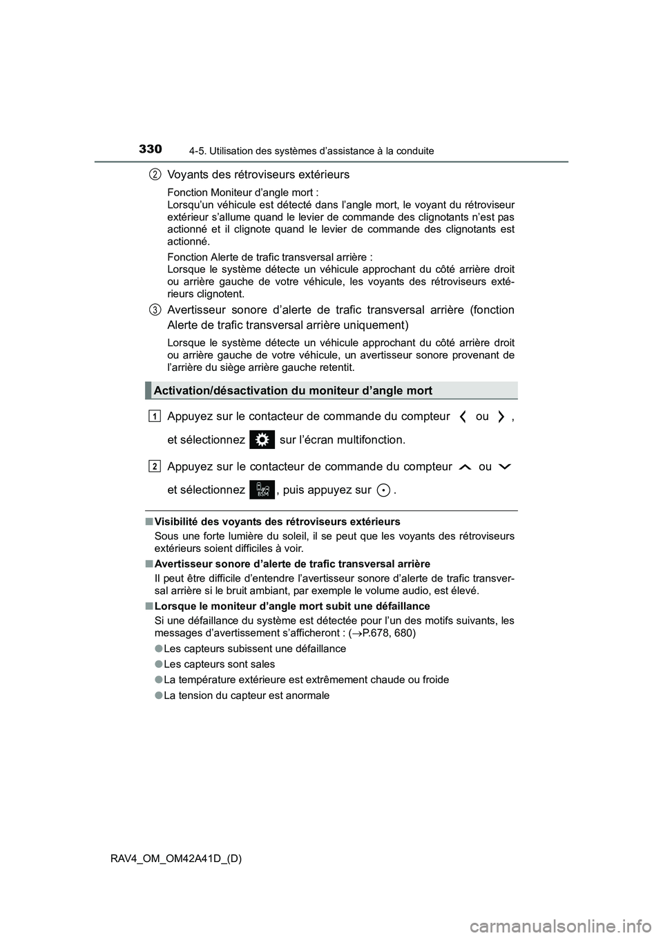 TOYOTA RAV4 2016  Manuel du propriétaire (in French) 330
RAV4_OM_OM42A41D_(D)
4-5. Utilisation des systèmes d’assistance à la conduite
Voyants des rétroviseurs extérieurs
Fonction Moniteur d’angle mort : 
Lorsqu’un véhicule est détecté dans