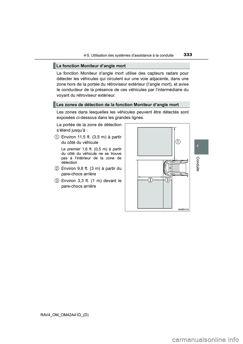 TOYOTA RAV4 2016  Manuel du propriétaire (in French) RAV4_OM_OM42A41D_(D)
3334-5. Utilisation des systèmes d’assistance à la conduite
4
Conduite
La fonction Moniteur d’angle mort utilise des capteurs radars pour
détecter les véhicules qui circul