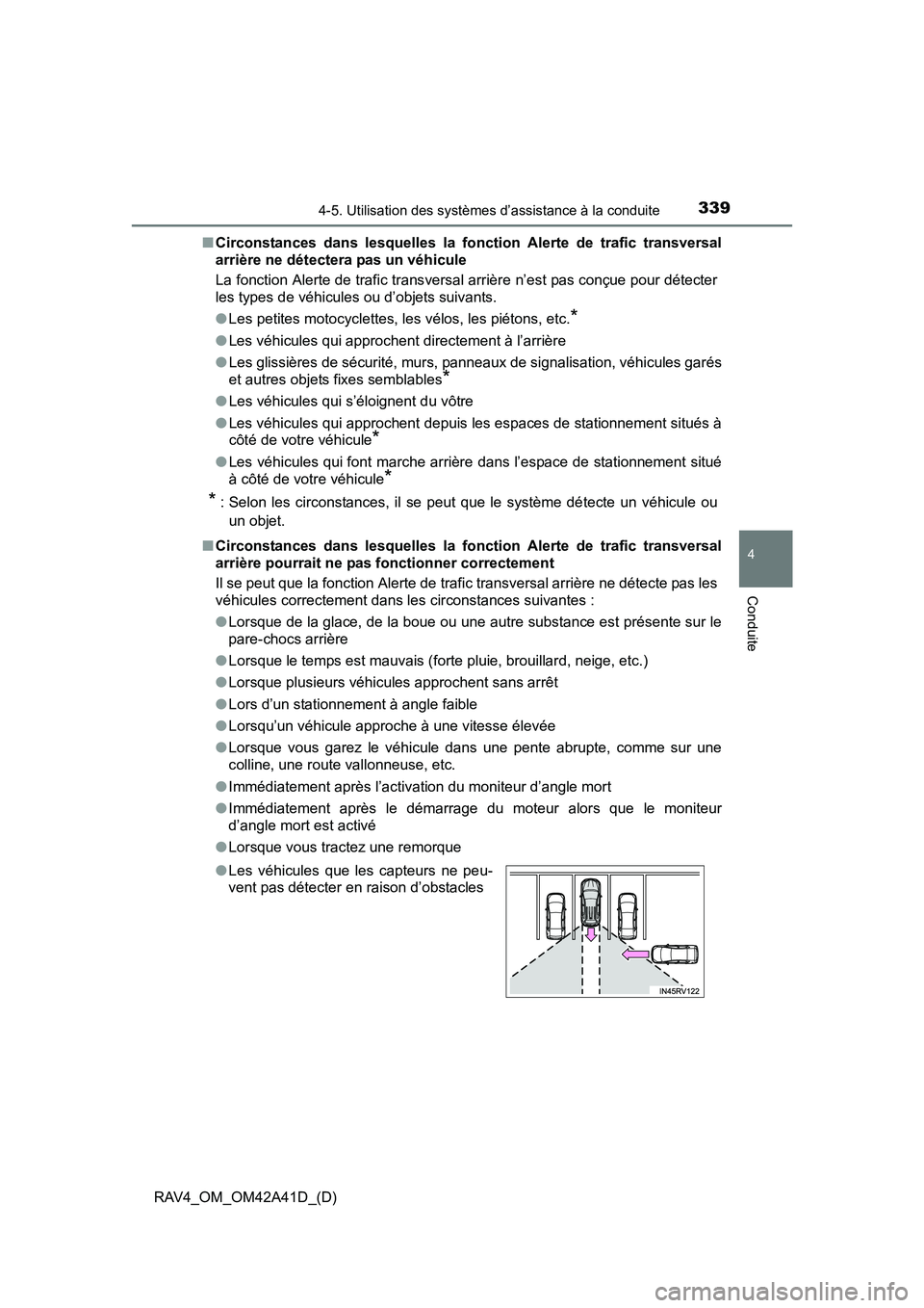 TOYOTA RAV4 2016  Manuel du propriétaire (in French) RAV4_OM_OM42A41D_(D)
3394-5. Utilisation des systèmes d’assistance à la conduite
4
Conduite
■Circonstances dans lesquelles la fonc tion Alerte de trafic transversal
arrière ne détectera pas un