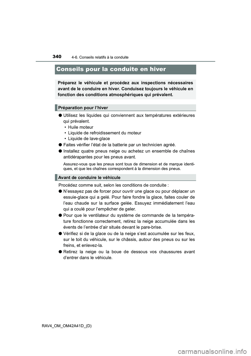 TOYOTA RAV4 2016 Manuel du propriétaire (in French) 340
RAV4_OM_OM42A41D_(D)
4-6. Conseils relatifs à la conduite
Conseils pour la conduite en hiver
●Utilisez les liquides qui conviennent aux températures extérieures
qui prévalent.
• Huile mot TOYOTA RAV4 2016 Manuel du propriétaire (in French) 340
RAV4_OM_OM42A41D_(D)
4-6. Conseils relatifs à la conduite
Conseils pour la conduite en hiver
●Utilisez les liquides qui conviennent aux températures extérieures
qui prévalent.
• Huile mot