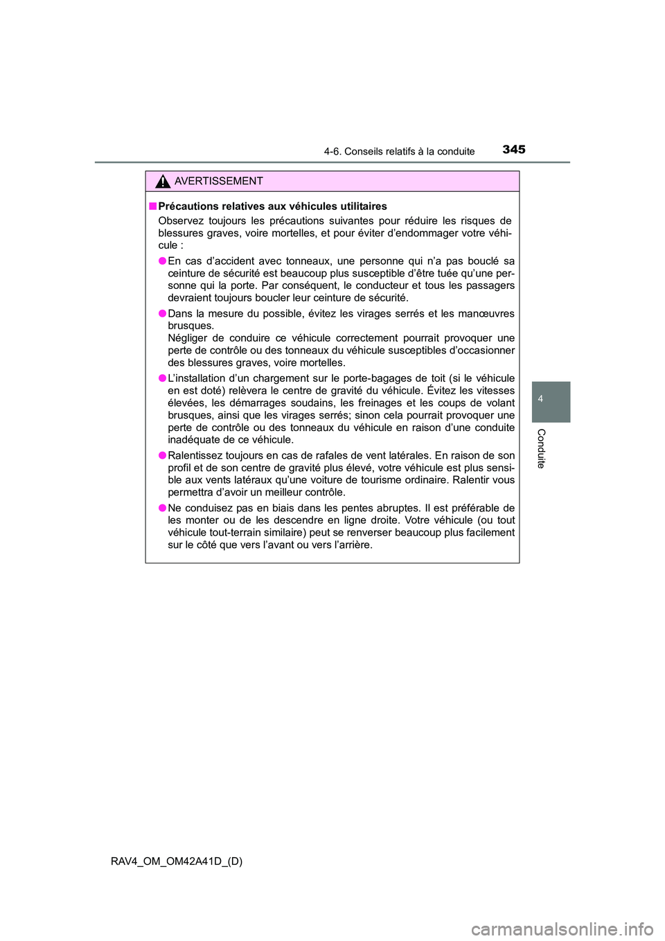 TOYOTA RAV4 2016 Manuel du propriétaire (in French) RAV4_OM_OM42A41D_(D)
3454-6. Conseils relatifs à la conduite
4
Conduite
AVERTISSEMENT
■ Précautions relatives aux véhicules utilitaires
Observez toujours les précautions suivantes pour réduire TOYOTA RAV4 2016 Manuel du propriétaire (in French) RAV4_OM_OM42A41D_(D)
3454-6. Conseils relatifs à la conduite
4
Conduite
AVERTISSEMENT
■ Précautions relatives aux véhicules utilitaires
Observez toujours les précautions suivantes pour réduire