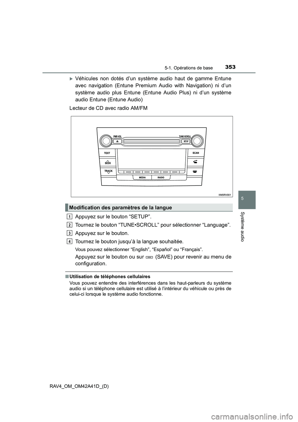 TOYOTA RAV4 2016  Manuel du propriétaire (in French) RAV4_OM_OM42A41D_(D)
3535-1. Opérations de base
5
Système audio
�XVéhicules non dotés d’un système audio haut de gamme Entune
avec navigation (Entune Premium Audio with Navigation) ni d’un
sy