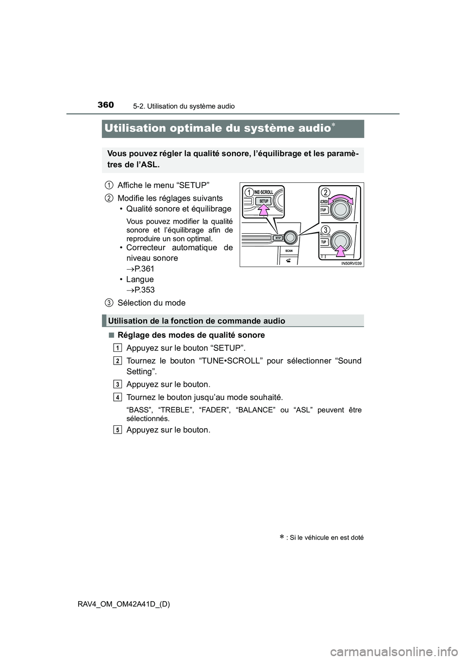 TOYOTA RAV4 2016 Manuel du propriétaire (in French) 360
RAV4_OM_OM42A41D_(D)
5-2. Utilisation du système audio
Utilisation optimale du système audio∗
Affiche le menu “SETUP”
Modifie les réglages suivants• Qualité sonore et équilibrage
Vous TOYOTA RAV4 2016 Manuel du propriétaire (in French) 360
RAV4_OM_OM42A41D_(D)
5-2. Utilisation du système audio
Utilisation optimale du système audio∗
Affiche le menu “SETUP”
Modifie les réglages suivants• Qualité sonore et équilibrage
Vous