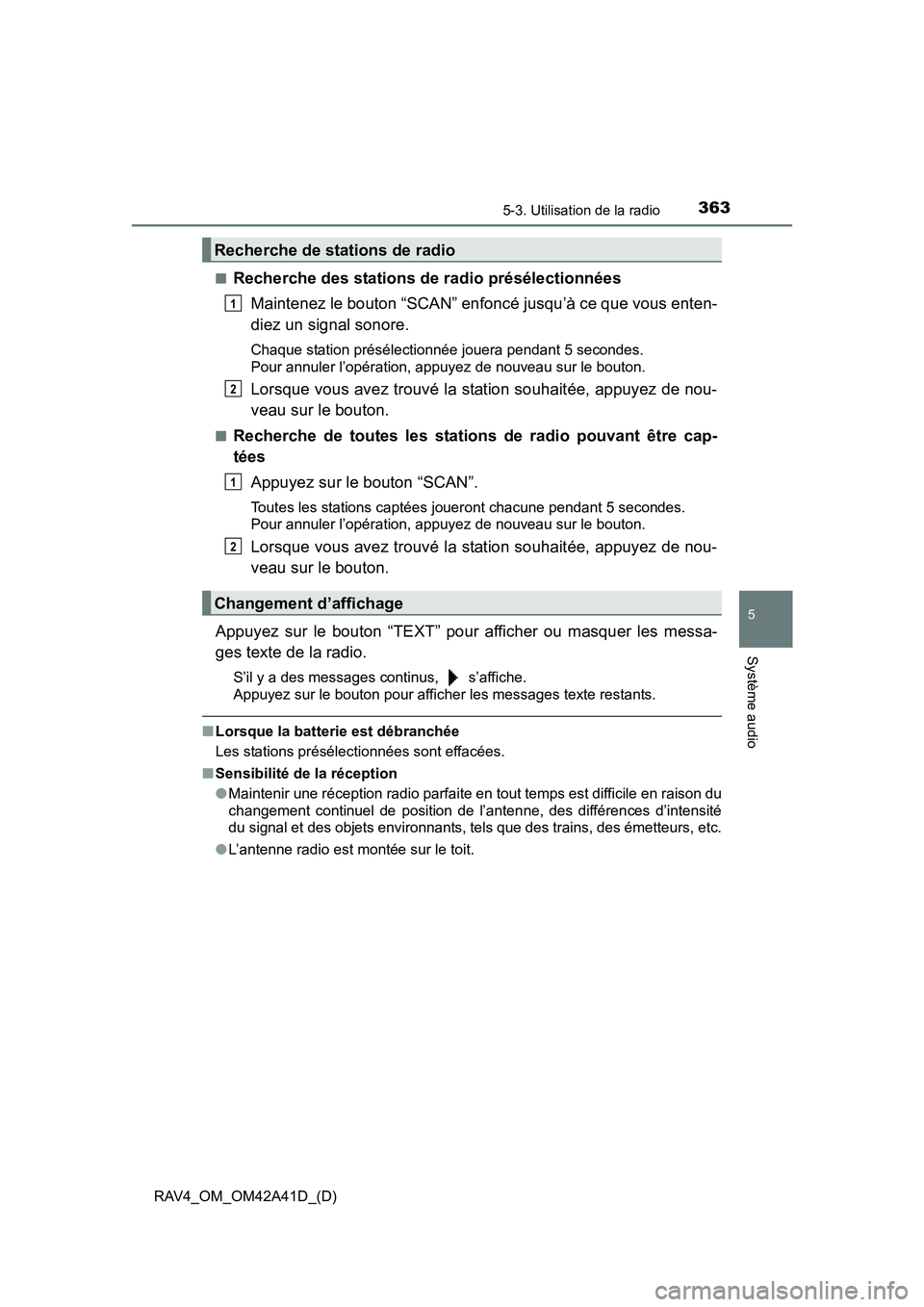 TOYOTA RAV4 2016 Manuel du propriétaire (in French) RAV4_OM_OM42A41D_(D)
3635-3. Utilisation de la radio
5
Système audio
■Recherche des stations de radio présélectionnéesMaintenez le bouton “SCAN” enfoncé jusqu’à ce que vous enten-
diez u TOYOTA RAV4 2016 Manuel du propriétaire (in French) RAV4_OM_OM42A41D_(D)
3635-3. Utilisation de la radio
5
Système audio
■Recherche des stations de radio présélectionnéesMaintenez le bouton “SCAN” enfoncé jusqu’à ce que vous enten-
diez u