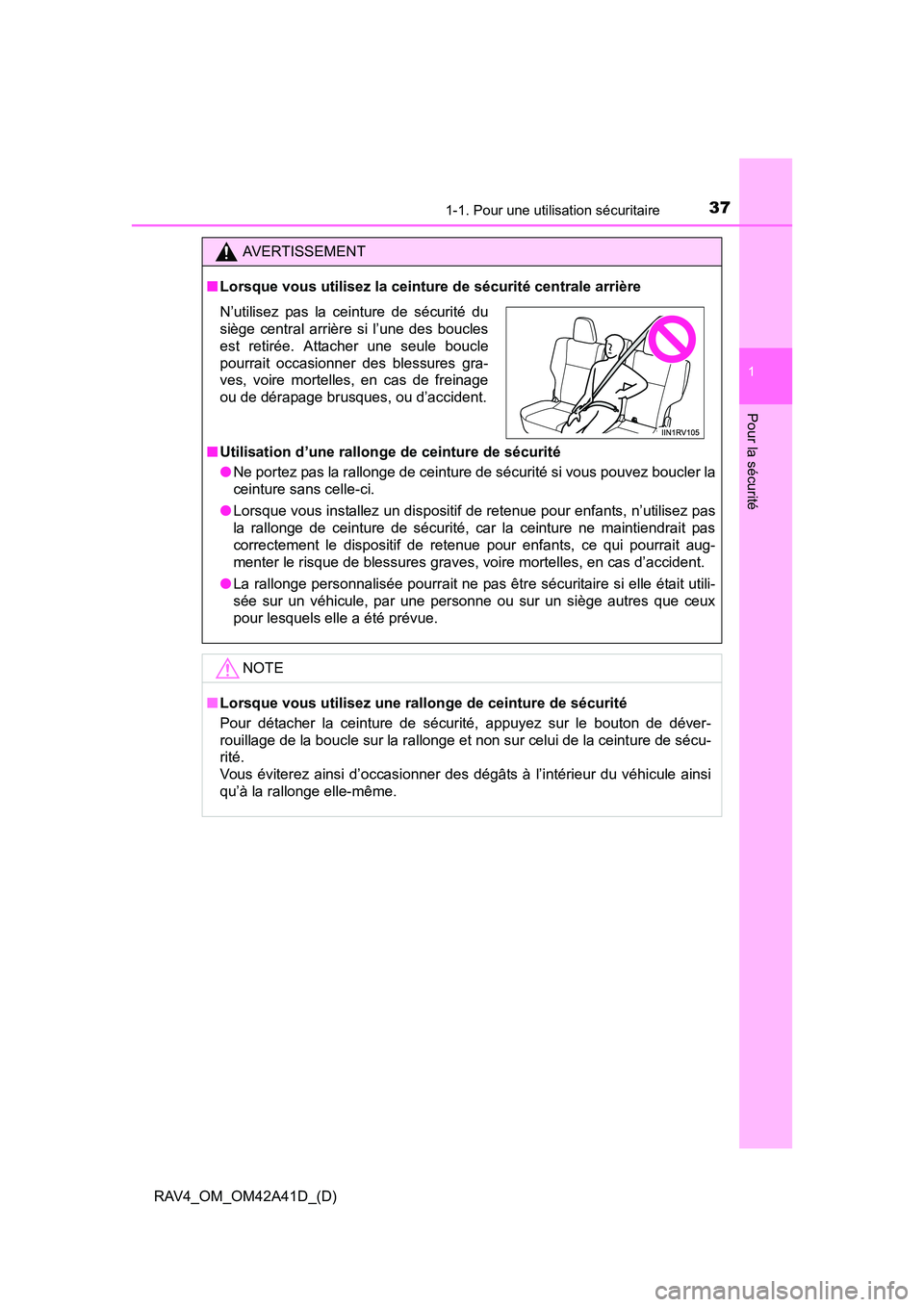 TOYOTA RAV4 2016  Manuel du propriétaire (in French) 371-1. Pour une utilisation sécuritaire
RAV4_OM_OM42A41D_(D)
1
Pour la sécurité
AVERTISSEMENT
■ Lorsque vous utilisez la ceinture de sécurité centrale arrière
■ Utilisation d’une rallonge 