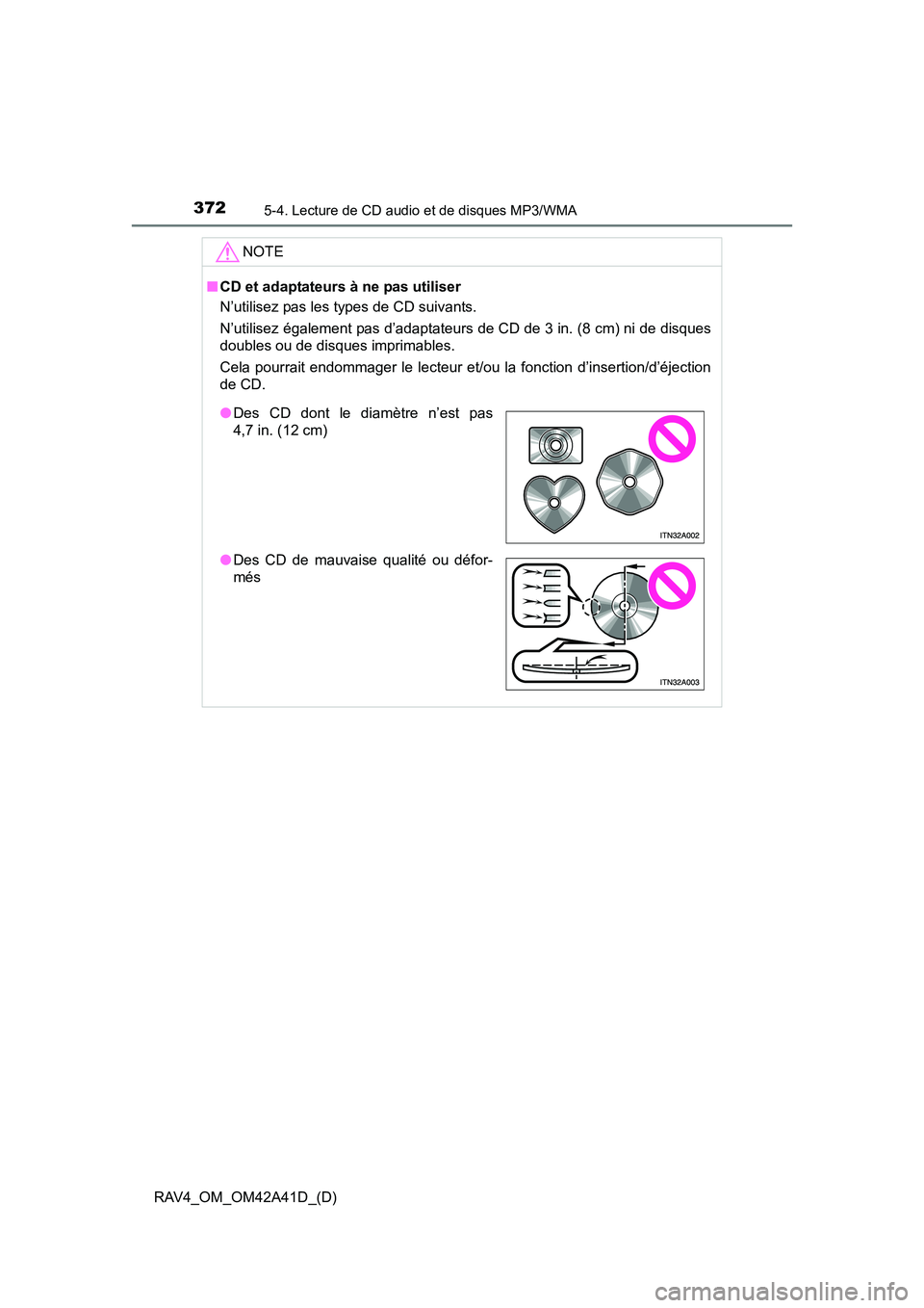 TOYOTA RAV4 2016 Manuel du propriétaire (in French) 372
RAV4_OM_OM42A41D_(D)
5-4. Lecture de CD audio et de disques MP3/WMA
NOTE
■CD et adaptateurs à ne pas utiliser
N’utilisez pas les types de CD suivants.
N’utilisez également pas d’adaptate TOYOTA RAV4 2016 Manuel du propriétaire (in French) 372
RAV4_OM_OM42A41D_(D)
5-4. Lecture de CD audio et de disques MP3/WMA
NOTE
■CD et adaptateurs à ne pas utiliser
N’utilisez pas les types de CD suivants.
N’utilisez également pas d’adaptate