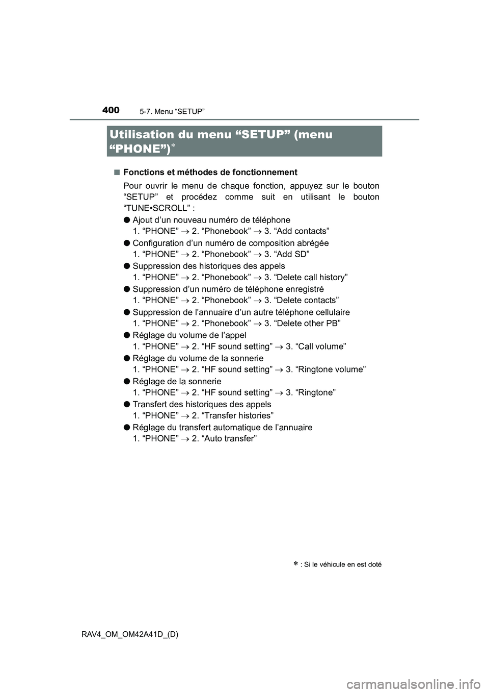 TOYOTA RAV4 2016 Manuel du propriétaire (in French) 400
RAV4_OM_OM42A41D_(D)
5-7. Menu “SETUP”
Utilisation du menu “SETUP” (menu
“PHONE”)
∗
■Fonctions et méthodes de fonctionnement
Pour ouvrir le menu de chaque fonction, appuyez sur l TOYOTA RAV4 2016 Manuel du propriétaire (in French) 400
RAV4_OM_OM42A41D_(D)
5-7. Menu “SETUP”
Utilisation du menu “SETUP” (menu
“PHONE”)
∗
■Fonctions et méthodes de fonctionnement
Pour ouvrir le menu de chaque fonction, appuyez sur l