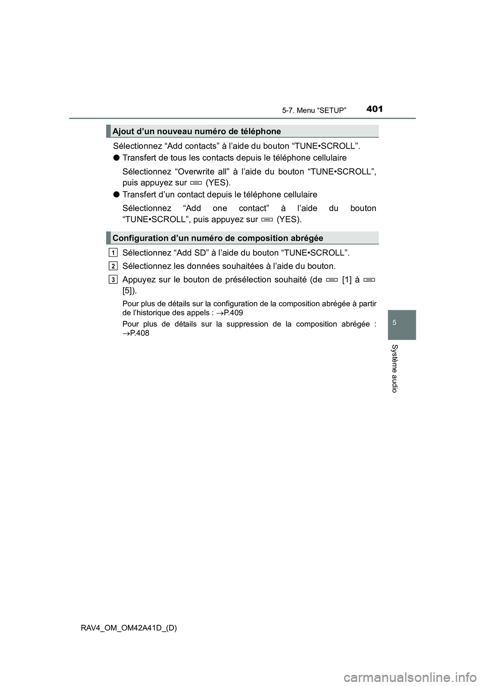 TOYOTA RAV4 2016 Manuel du propriétaire (in French) RAV4_OM_OM42A41D_(D)
4015-7. Menu “SETUP”
5
Système audio
Sélectionnez “Add contacts” à l’aide du bouton “TUNE•SCROLL”.
●Transfert de tous les contacts depuis le téléphone cellu TOYOTA RAV4 2016 Manuel du propriétaire (in French) RAV4_OM_OM42A41D_(D)
4015-7. Menu “SETUP”
5
Système audio
Sélectionnez “Add contacts” à l’aide du bouton “TUNE•SCROLL”.
●Transfert de tous les contacts depuis le téléphone cellu