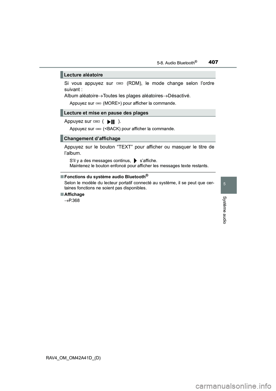 TOYOTA RAV4 2016 Manuel du propriétaire (in French) RAV4_OM_OM42A41D_(D)
4075-8. Audio Bluetooth®
5
Système audio
Si vous appuyez sur (RDM), le mode change selon l’ordre
suivant :
Album aléatoire→Toutes les plages aléatoires →Désactivé.
TOYOTA RAV4 2016 Manuel du propriétaire (in French) RAV4_OM_OM42A41D_(D)
4075-8. Audio Bluetooth®
5
Système audio
Si vous appuyez sur (RDM), le mode change selon l’ordre
suivant :
Album aléatoire→Toutes les plages aléatoires →Désactivé.