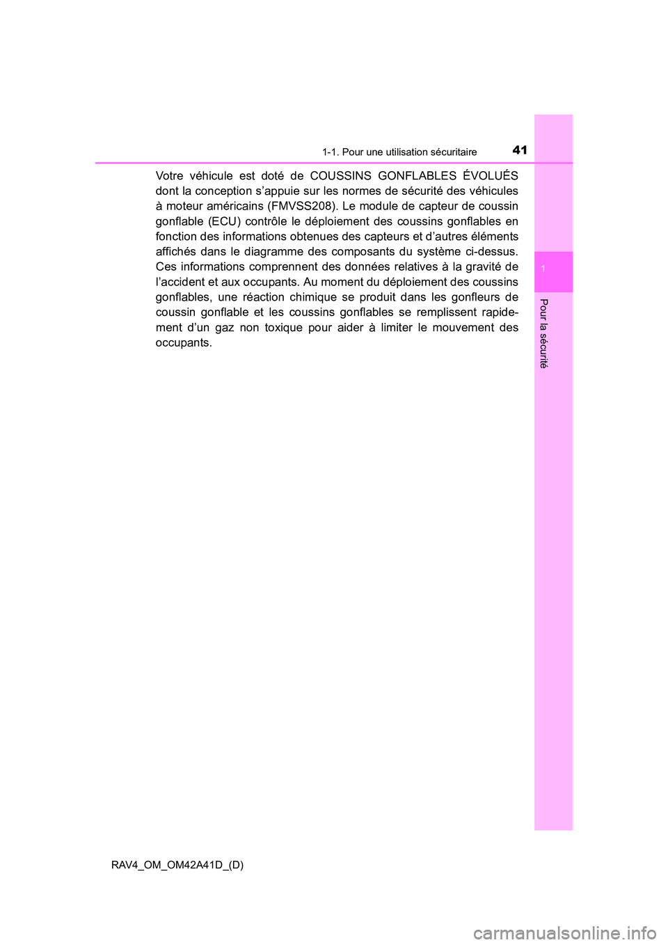 TOYOTA RAV4 2016  Manuel du propriétaire (in French) 411-1. Pour une utilisation sécuritaire
RAV4_OM_OM42A41D_(D)
1
Pour la sécurité
Votre véhicule est doté de COUSSINS GONFLABLES ÉVOLUÉS
dont la conception s’appuie sur les normes de sécurité