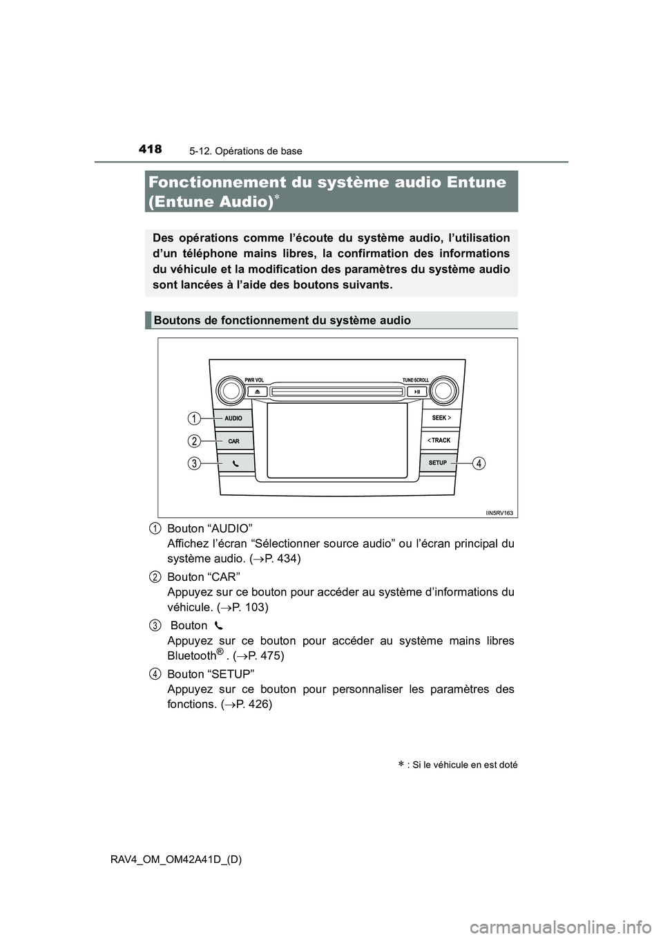 TOYOTA RAV4 2016 Manuel du propriétaire (in French) 418
RAV4_OM_OM42A41D_(D)
5-12. Opérations de base
Fonctionnement du système audio Entune
(Entune Audio)
∗
Bouton “AUDIO”
Affichez l’écran “Sélectionner source audio” ou l’écran pri TOYOTA RAV4 2016 Manuel du propriétaire (in French) 418
RAV4_OM_OM42A41D_(D)
5-12. Opérations de base
Fonctionnement du système audio Entune
(Entune Audio)
∗
Bouton “AUDIO”
Affichez l’écran “Sélectionner source audio” ou l’écran pri