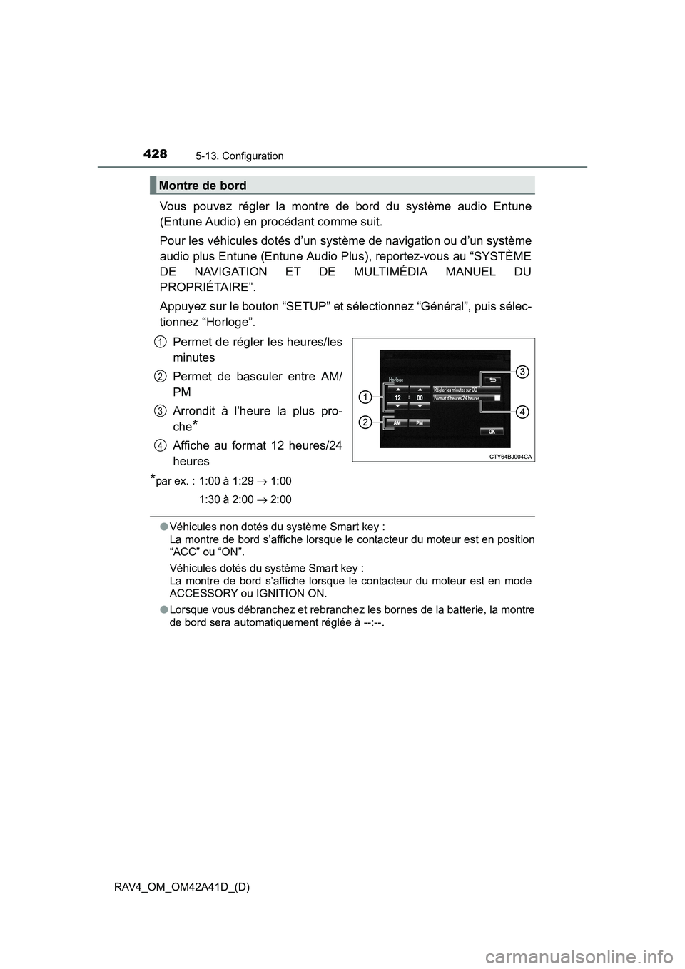 TOYOTA RAV4 2016 Manuel du propriétaire (in French) 428
RAV4_OM_OM42A41D_(D)
5-13. Configuration
Vous pouvez régler la montre de bord du système audio Entune
(Entune Audio) en procédant comme suit.
Pour les véhicules dotés d’un système de navig TOYOTA RAV4 2016 Manuel du propriétaire (in French) 428
RAV4_OM_OM42A41D_(D)
5-13. Configuration
Vous pouvez régler la montre de bord du système audio Entune
(Entune Audio) en procédant comme suit.
Pour les véhicules dotés d’un système de navig