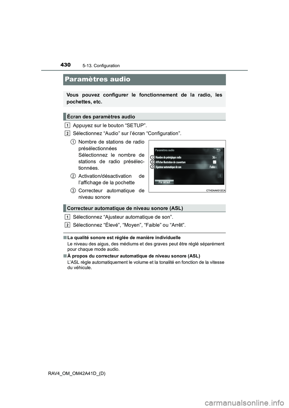 TOYOTA RAV4 2016 Manuel du propriétaire (in French) 430
RAV4_OM_OM42A41D_(D)
5-13. Configuration
Paramètres audio
Appuyez sur le bouton “SETUP”.
Sélectionnez “Audio” sur l’écran “Configuration”.Nombre de stations de radio
présélectio TOYOTA RAV4 2016 Manuel du propriétaire (in French) 430
RAV4_OM_OM42A41D_(D)
5-13. Configuration
Paramètres audio
Appuyez sur le bouton “SETUP”.
Sélectionnez “Audio” sur l’écran “Configuration”.Nombre de stations de radio
présélectio