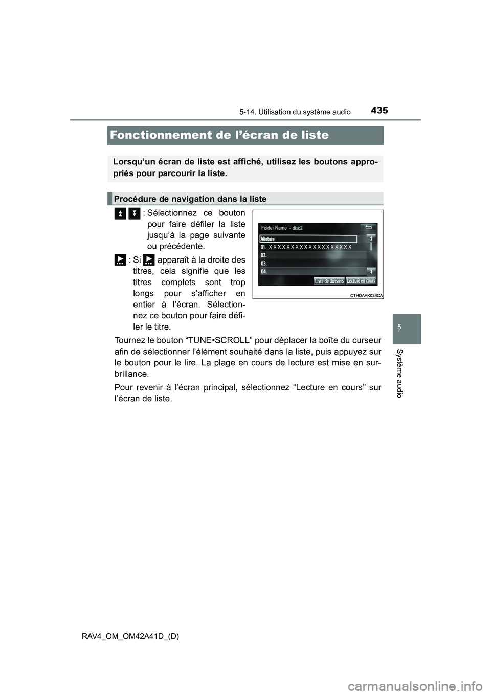 TOYOTA RAV4 2016 Manuel du propriétaire (in French) 435
RAV4_OM_OM42A41D_(D)
5-14. Utilisation du système audio
5
Système audio
Fonctionnement de l’écran de liste
: Sélectionnez ce boutonpour faire défiler la liste
jusqu’à la page suivante
ou TOYOTA RAV4 2016 Manuel du propriétaire (in French) 435
RAV4_OM_OM42A41D_(D)
5-14. Utilisation du système audio
5
Système audio
Fonctionnement de l’écran de liste
: Sélectionnez ce boutonpour faire défiler la liste
jusqu’à la page suivante
ou