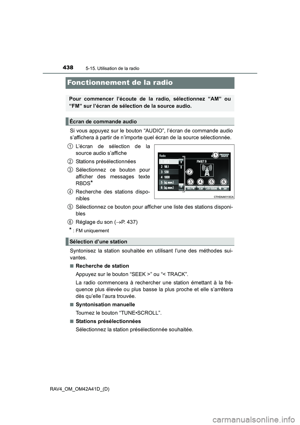 TOYOTA RAV4 2016 Manuel du propriétaire (in French) 438
RAV4_OM_OM42A41D_(D)
5-15. Utilisation de la radio
Fonctionnement de la radio
Si vous appuyez sur le bouton “AUDIO”, l’écran de commande audio
s’affichera à partir de n’importe quel é TOYOTA RAV4 2016 Manuel du propriétaire (in French) 438
RAV4_OM_OM42A41D_(D)
5-15. Utilisation de la radio
Fonctionnement de la radio
Si vous appuyez sur le bouton “AUDIO”, l’écran de commande audio
s’affichera à partir de n’importe quel é