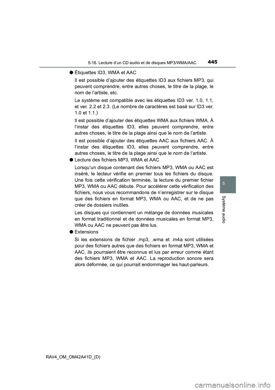 TOYOTA RAV4 2016 Manuel du propriétaire (in French) RAV4_OM_OM42A41D_(D)
4455-16. Lecture d’un CD audio et de disques MP3/WMA/AAC
5
Système audio
●Étiquettes ID3, WMA et AAC
Il est possible d’ajouter des étiquettes ID3 aux fichiers MP3, qui
pe TOYOTA RAV4 2016 Manuel du propriétaire (in French) RAV4_OM_OM42A41D_(D)
4455-16. Lecture d’un CD audio et de disques MP3/WMA/AAC
5
Système audio
●Étiquettes ID3, WMA et AAC
Il est possible d’ajouter des étiquettes ID3 aux fichiers MP3, qui
pe