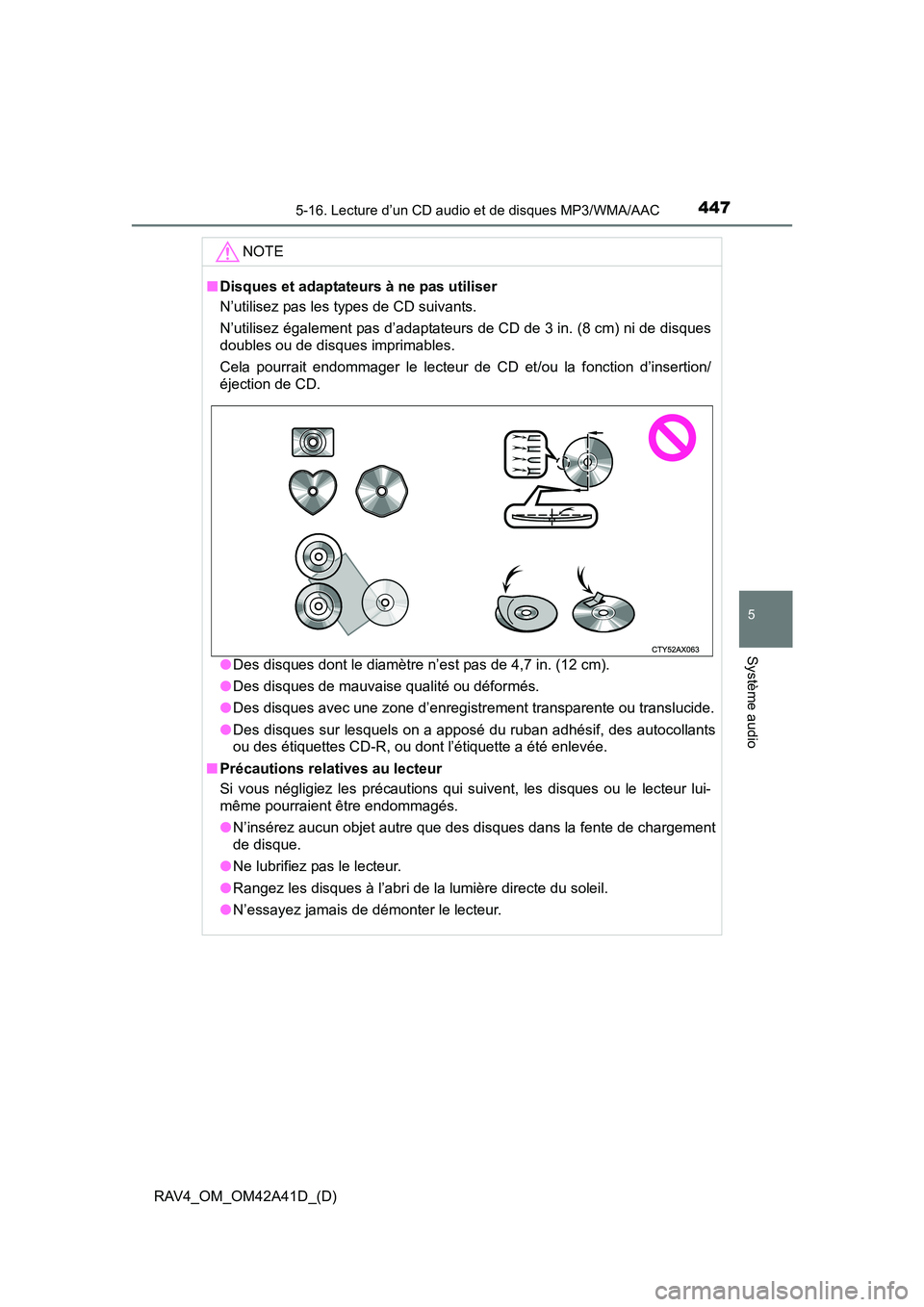 TOYOTA RAV4 2016 Manuel du propriétaire (in French) RAV4_OM_OM42A41D_(D)
4475-16. Lecture d’un CD audio et de disques MP3/WMA/AAC
5
Système audio
NOTE
■Disques et adaptateurs à ne pas utiliser
N’utilisez pas les types de CD suivants.
N’utili TOYOTA RAV4 2016 Manuel du propriétaire (in French) RAV4_OM_OM42A41D_(D)
4475-16. Lecture d’un CD audio et de disques MP3/WMA/AAC
5
Système audio
NOTE
■Disques et adaptateurs à ne pas utiliser
N’utilisez pas les types de CD suivants.
N’utili
