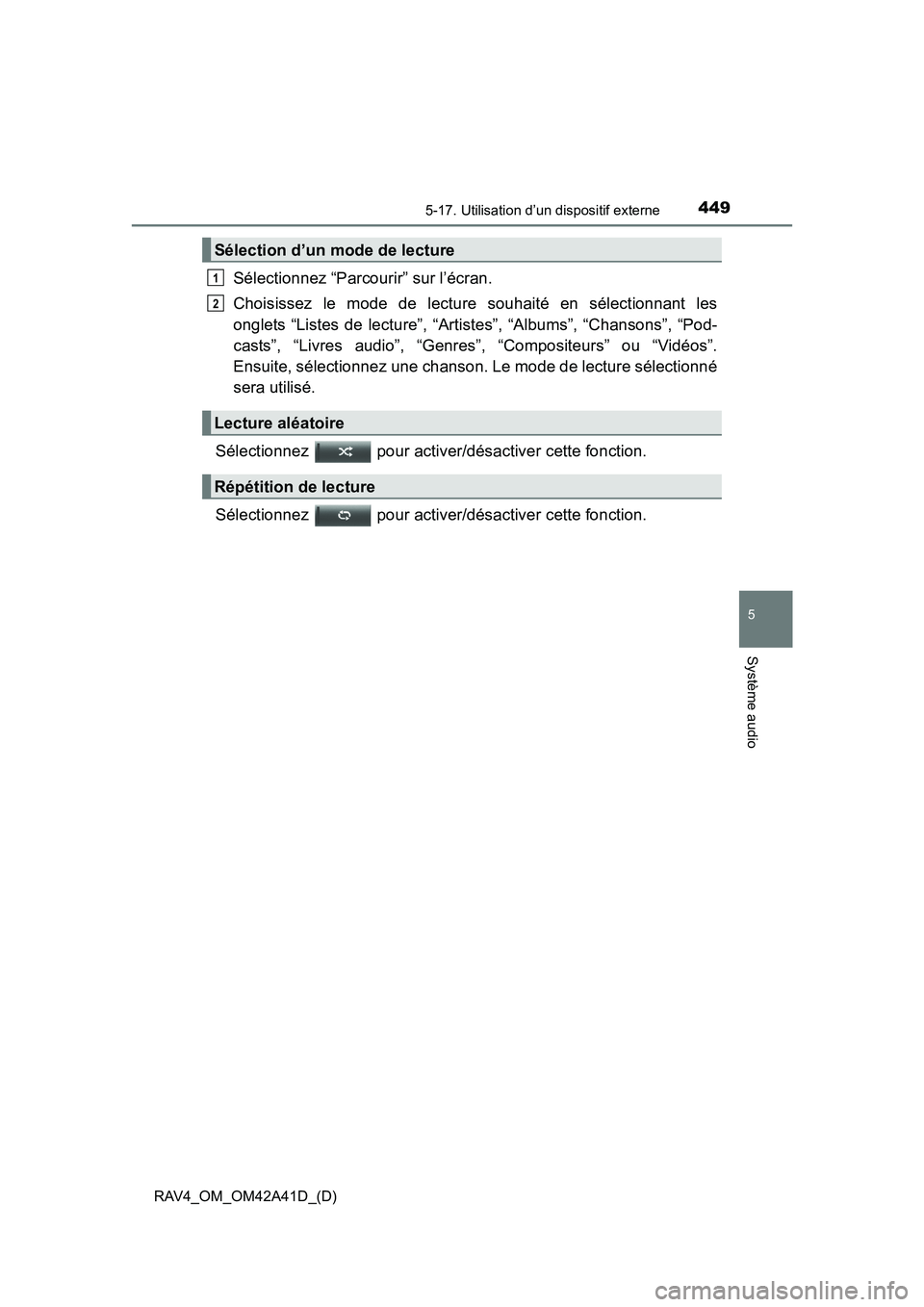 TOYOTA RAV4 2016 Manuel du propriétaire (in French) RAV4_OM_OM42A41D_(D)
4495-17. Utilisation d’un dispositif externe
5
Système audio
Sélectionnez “Parcourir” sur l’écran.
Choisissez le mode de lecture souhaité en sélectionnant les
onglets TOYOTA RAV4 2016 Manuel du propriétaire (in French) RAV4_OM_OM42A41D_(D)
4495-17. Utilisation d’un dispositif externe
5
Système audio
Sélectionnez “Parcourir” sur l’écran.
Choisissez le mode de lecture souhaité en sélectionnant les
onglets