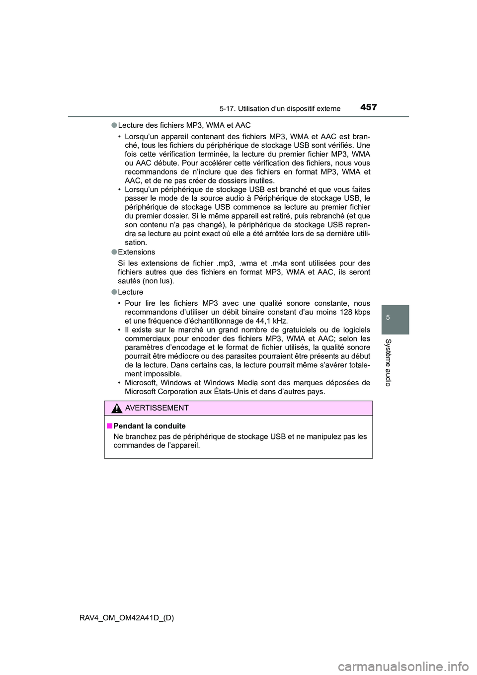 TOYOTA RAV4 2016 Manuel du propriétaire (in French) RAV4_OM_OM42A41D_(D)
4575-17. Utilisation d’un dispositif externe
5
Système audio
●Lecture des fichiers MP3, WMA et AAC
• Lorsqu’un appareil contenant des fichiers MP3, WMA et AAC est bran-
c TOYOTA RAV4 2016 Manuel du propriétaire (in French) RAV4_OM_OM42A41D_(D)
4575-17. Utilisation d’un dispositif externe
5
Système audio
●Lecture des fichiers MP3, WMA et AAC
• Lorsqu’un appareil contenant des fichiers MP3, WMA et AAC est bran-
c