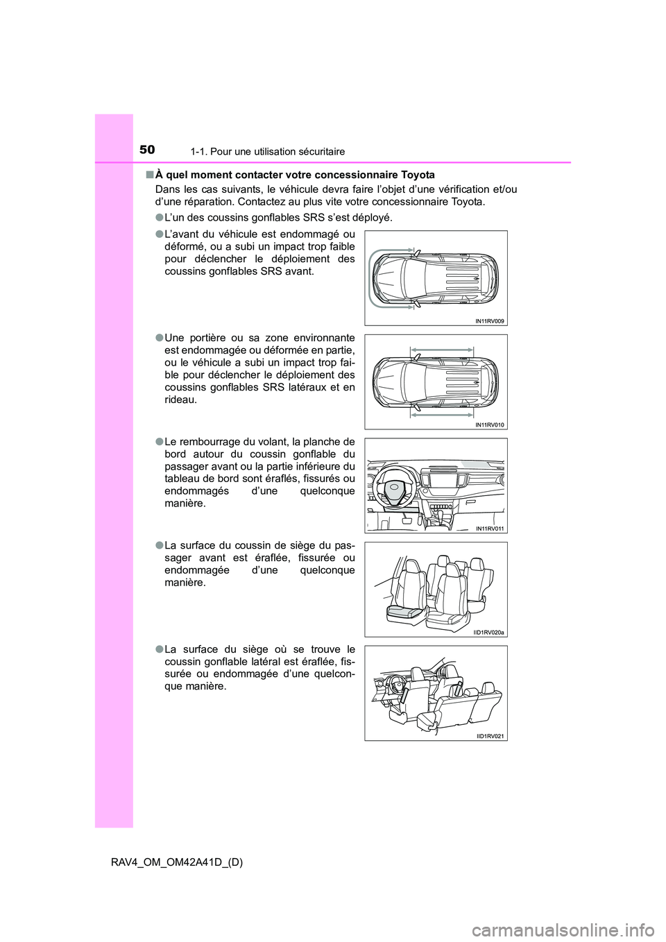 TOYOTA RAV4 2016 Manuel du propriétaire (in French) 501-1. Pour une utilisation sécuritaire
RAV4_OM_OM42A41D_(D)■
À quel moment contacter votre concessionnaire Toyota
Dans les cas suivants, le véhicule devra faire l’objet d’une vérification e TOYOTA RAV4 2016 Manuel du propriétaire (in French) 501-1. Pour une utilisation sécuritaire
RAV4_OM_OM42A41D_(D)■
À quel moment contacter votre concessionnaire Toyota
Dans les cas suivants, le véhicule devra faire l’objet d’une vérification e