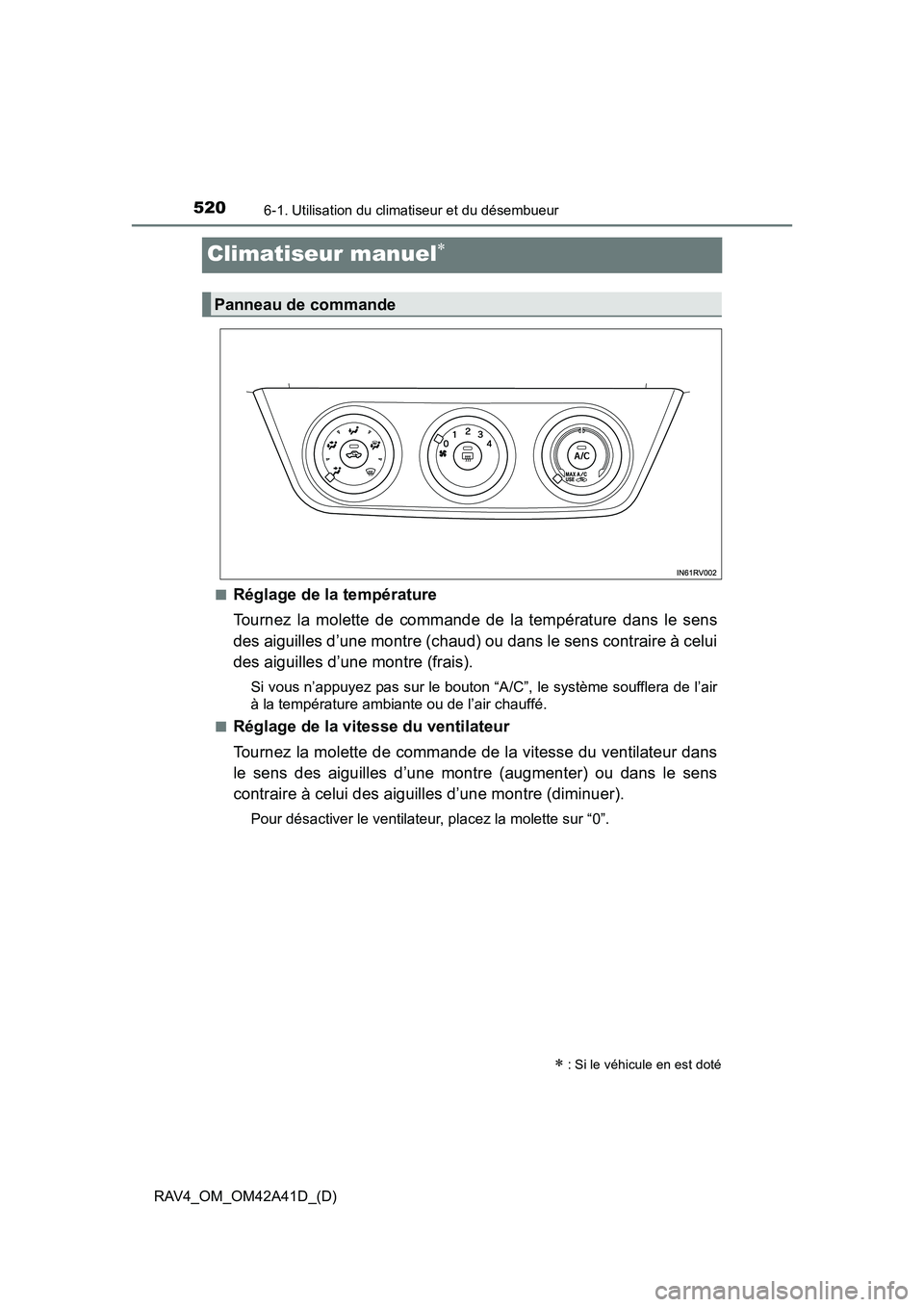 TOYOTA RAV4 2016 Manuel du propriétaire (in French) 520
RAV4_OM_OM42A41D_(D)
6-1. Utilisation du climatiseur et du désembueur
Climatiseur manuel∗
■Réglage de la température
Tournez la molette de commande de la température dans le sens
des aigui TOYOTA RAV4 2016 Manuel du propriétaire (in French) 520
RAV4_OM_OM42A41D_(D)
6-1. Utilisation du climatiseur et du désembueur
Climatiseur manuel∗
■Réglage de la température
Tournez la molette de commande de la température dans le sens
des aigui