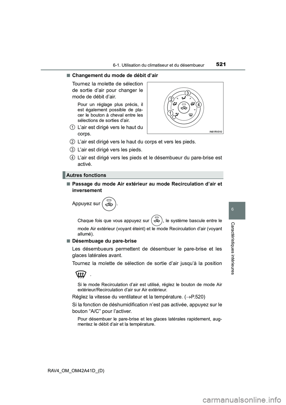 TOYOTA RAV4 2016 Manuel du propriétaire (in French) RAV4_OM_OM42A41D_(D)
5216-1. Utilisation du climatiseur et du désembueur
6
Caractéristiques intérieures
■Changement du mode de débit d’air
Tournez la molette de sélection
de sortie d’air po TOYOTA RAV4 2016 Manuel du propriétaire (in French) RAV4_OM_OM42A41D_(D)
5216-1. Utilisation du climatiseur et du désembueur
6
Caractéristiques intérieures
■Changement du mode de débit d’air
Tournez la molette de sélection
de sortie d’air po