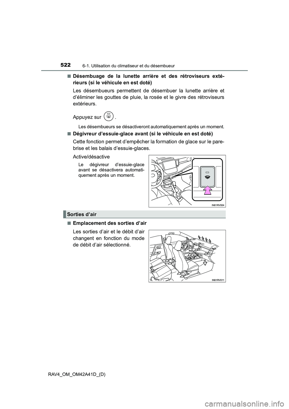 TOYOTA RAV4 2016 Manuel du propriétaire (in French) 522
RAV4_OM_OM42A41D_(D)
6-1. Utilisation du climatiseur et du désembueur
■Désembuage de la lunette arrière et des rétroviseurs exté-
rieurs (si le véhicule en est doté)
Les désembueurs perm TOYOTA RAV4 2016 Manuel du propriétaire (in French) 522
RAV4_OM_OM42A41D_(D)
6-1. Utilisation du climatiseur et du désembueur
■Désembuage de la lunette arrière et des rétroviseurs exté-
rieurs (si le véhicule en est doté)
Les désembueurs perm