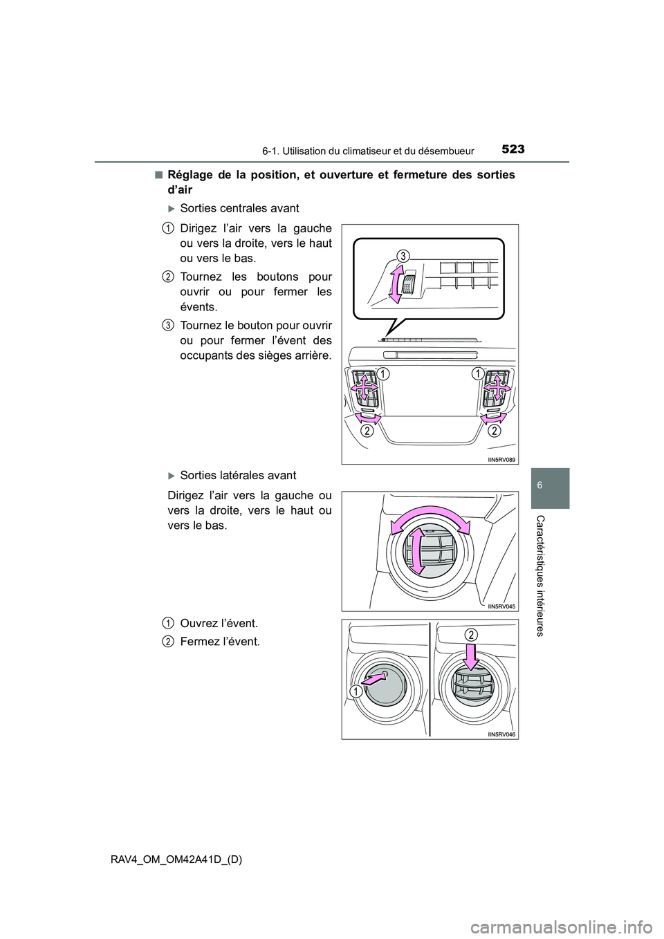 TOYOTA RAV4 2016  Manuel du propriétaire (in French) RAV4_OM_OM42A41D_(D)
5236-1. Utilisation du climatiseur et du désembueur
6
Caractéristiques intérieures
■Réglage de la position, et ouverture et fermeture des sorties
d’air
�XSorties centrales