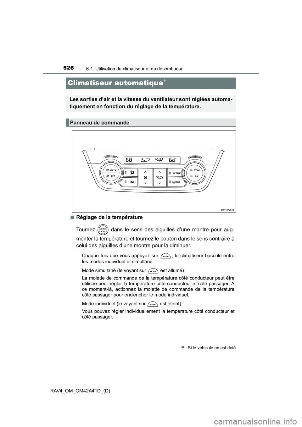 TOYOTA RAV4 2016  Manuel du propriétaire (in French) 526
RAV4_OM_OM42A41D_(D)
6-1. Utilisation du climatiseur et du désembueur
Climatiseur automatique∗
■Réglage de la température
Tournez   dans le sens des aiguilles d’une montre pour aug-
mente