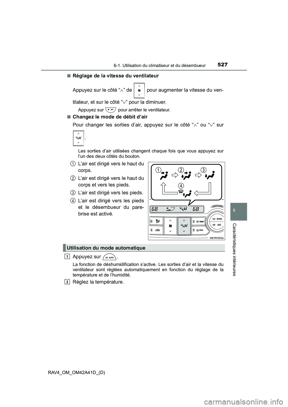 TOYOTA RAV4 2016  Manuel du propriétaire (in French) RAV4_OM_OM42A41D_(D)
5276-1. Utilisation du climatiseur et du désembueur
6
Caractéristiques intérieures
■Réglage de la vitesse du ventilateur
Appuyez sur le côté “∧” de   pour augmenter 
