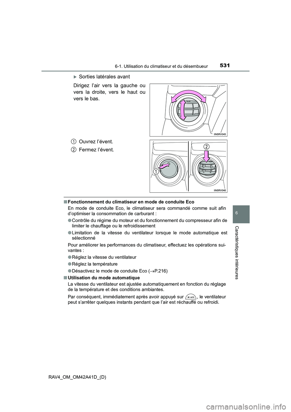 TOYOTA RAV4 2016  Manuel du propriétaire (in French) RAV4_OM_OM42A41D_(D)
5316-1. Utilisation du climatiseur et du désembueur
6
Caractéristiques intérieures
�XSorties latérales avant
Dirigez l’air vers la gauche ou
vers la droite, vers le haut ou
