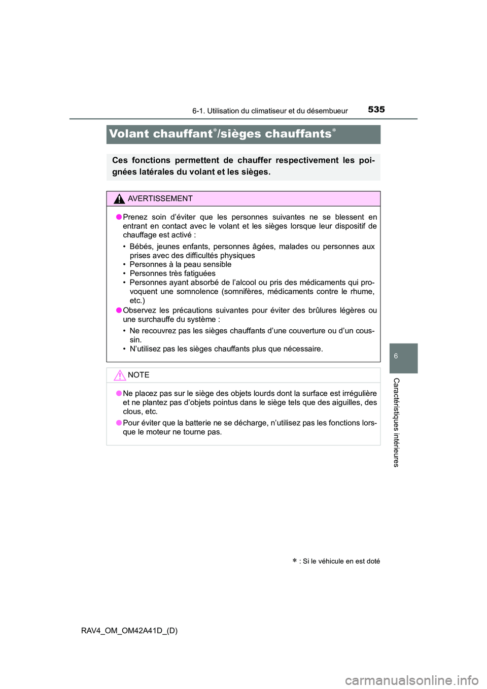 TOYOTA RAV4 2016  Manuel du propriétaire (in French) 535
RAV4_OM_OM42A41D_(D)
6-1. Utilisation du climatiseur et du désembueur
6
Caractéristiques intérieures
Volant chauffant∗/sièges chauffants∗
∗ : Si le véhicule en est doté
Ces fonctions p
