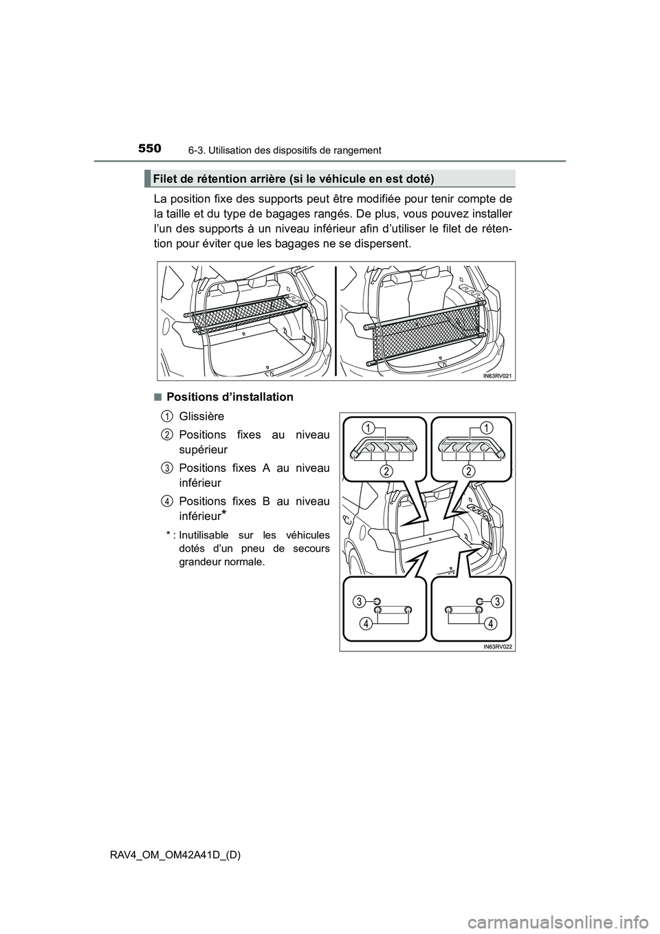 TOYOTA RAV4 2016 Manuel du propriétaire (in French) 550
RAV4_OM_OM42A41D_(D)
6-3. Utilisation des dispositifs de rangement
La position fixe des supports peut être modifiée pour tenir compte de
la taille et du type de bagages rangés. De plus, vous po TOYOTA RAV4 2016 Manuel du propriétaire (in French) 550
RAV4_OM_OM42A41D_(D)
6-3. Utilisation des dispositifs de rangement
La position fixe des supports peut être modifiée pour tenir compte de
la taille et du type de bagages rangés. De plus, vous po
