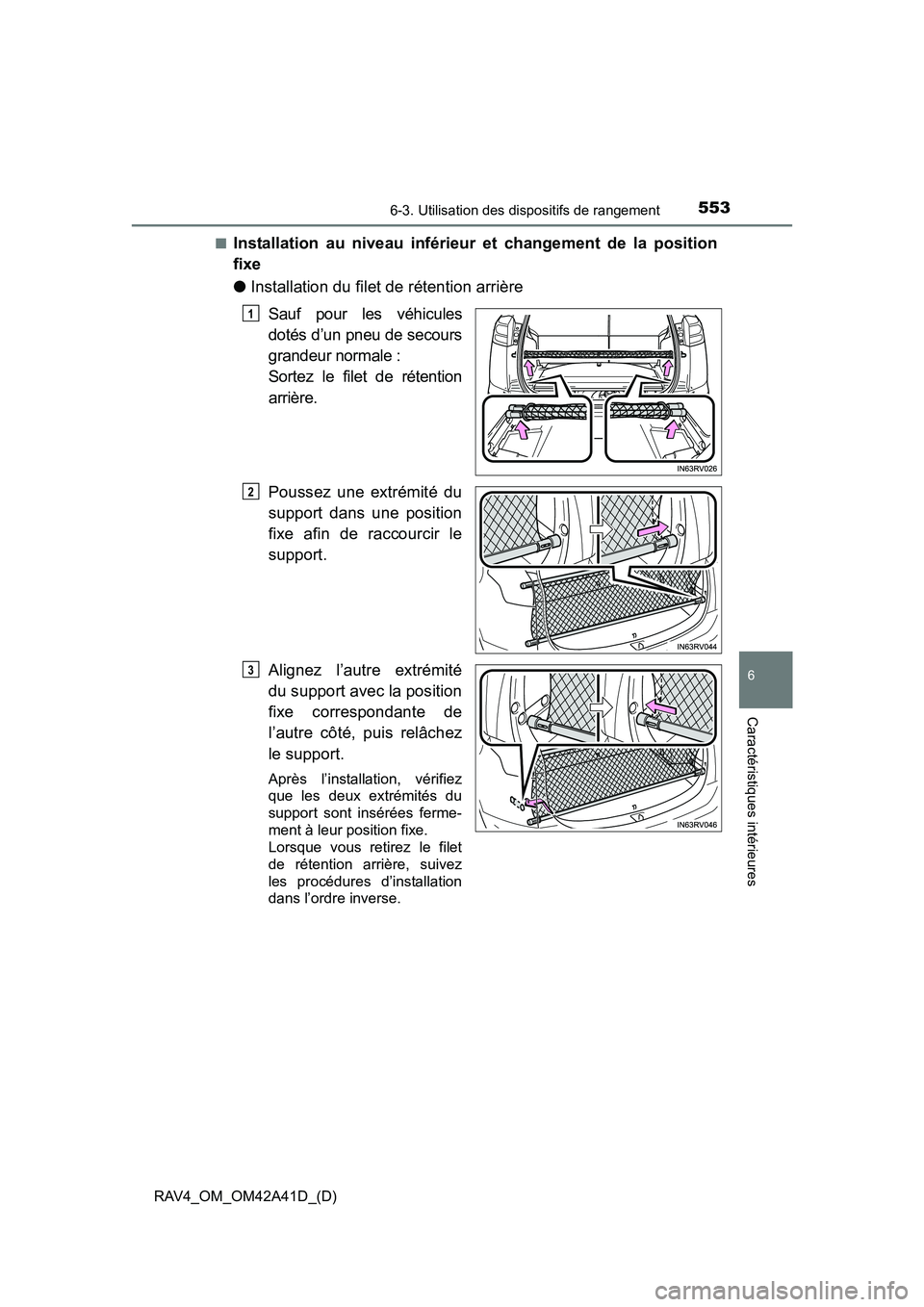 TOYOTA RAV4 2016 Manuel du propriétaire (in French) RAV4_OM_OM42A41D_(D)
5536-3. Utilisation des dispositifs de rangement
6
Caractéristiques intérieures
■Installation au niveau inférieur et changement de la position
fixe
●Installation du filet d TOYOTA RAV4 2016 Manuel du propriétaire (in French) RAV4_OM_OM42A41D_(D)
5536-3. Utilisation des dispositifs de rangement
6
Caractéristiques intérieures
■Installation au niveau inférieur et changement de la position
fixe
●Installation du filet d
