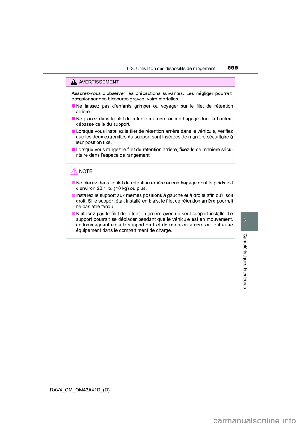 TOYOTA RAV4 2016 Manuel du propriétaire (in French) RAV4_OM_OM42A41D_(D)
5556-3. Utilisation des dispositifs de rangement
6
Caractéristiques intérieures
AVERTISSEMENT
Assurez-vous d’observer les précautions suivantes. Les négliger pourrait
occasi TOYOTA RAV4 2016 Manuel du propriétaire (in French) RAV4_OM_OM42A41D_(D)
5556-3. Utilisation des dispositifs de rangement
6
Caractéristiques intérieures
AVERTISSEMENT
Assurez-vous d’observer les précautions suivantes. Les négliger pourrait
occasi