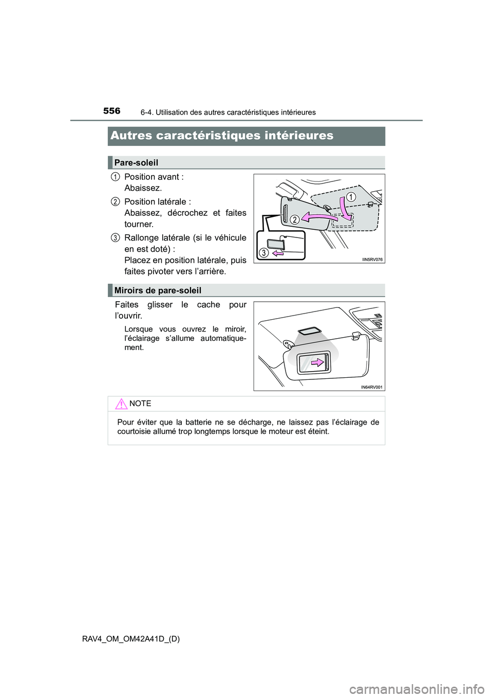 TOYOTA RAV4 2016 Manuel du propriétaire (in French) 556
RAV4_OM_OM42A41D_(D)
6-4. Utilisation des autres caractéristiques intérieures
Autres caractéristiques intérieures
Position avant :
Abaissez.
Position latérale :
Abaissez, décrochez et fait TOYOTA RAV4 2016 Manuel du propriétaire (in French) 556
RAV4_OM_OM42A41D_(D)
6-4. Utilisation des autres caractéristiques intérieures
Autres caractéristiques intérieures
Position avant :
Abaissez.
Position latérale :
Abaissez, décrochez et fait
