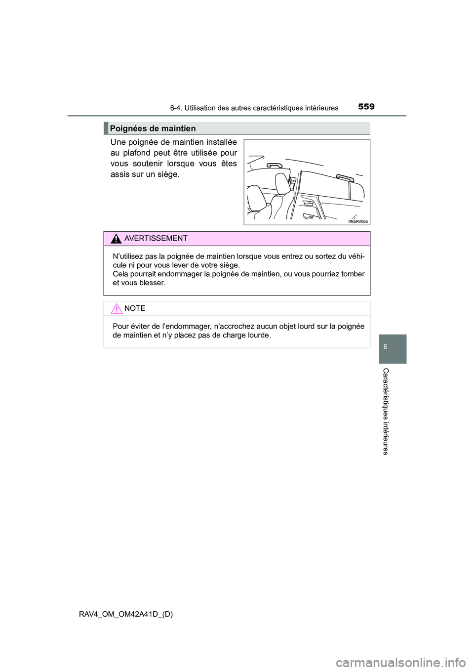 TOYOTA RAV4 2016 Manuel du propriétaire (in French) RAV4_OM_OM42A41D_(D)
5596-4. Utilisation des autres caractéristiques intérieures
6
Caractéristiques intérieures
Une poignée de maintien installée
au plafond peut être utilisée pour
vous souten TOYOTA RAV4 2016 Manuel du propriétaire (in French) RAV4_OM_OM42A41D_(D)
5596-4. Utilisation des autres caractéristiques intérieures
6
Caractéristiques intérieures
Une poignée de maintien installée
au plafond peut être utilisée pour
vous souten