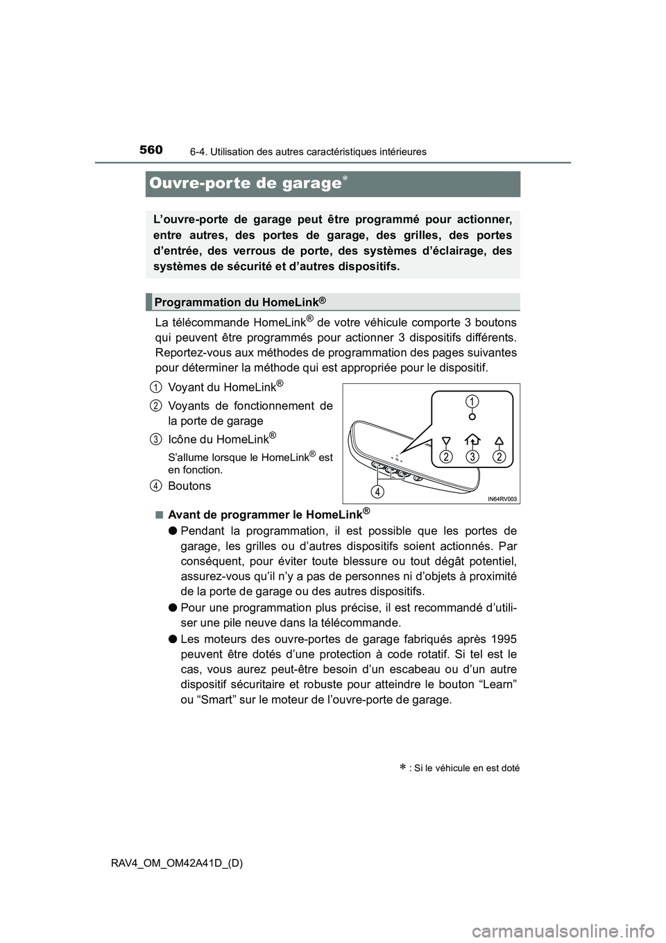 TOYOTA RAV4 2016  Manuel du propriétaire (in French) 560
RAV4_OM_OM42A41D_(D)
6-4. Utilisation des autres caractéristiques intérieures
Ouvre-por te de garage∗
La télécommande HomeLink® de votre véhicule comporte 3 boutons
qui peuvent être progr