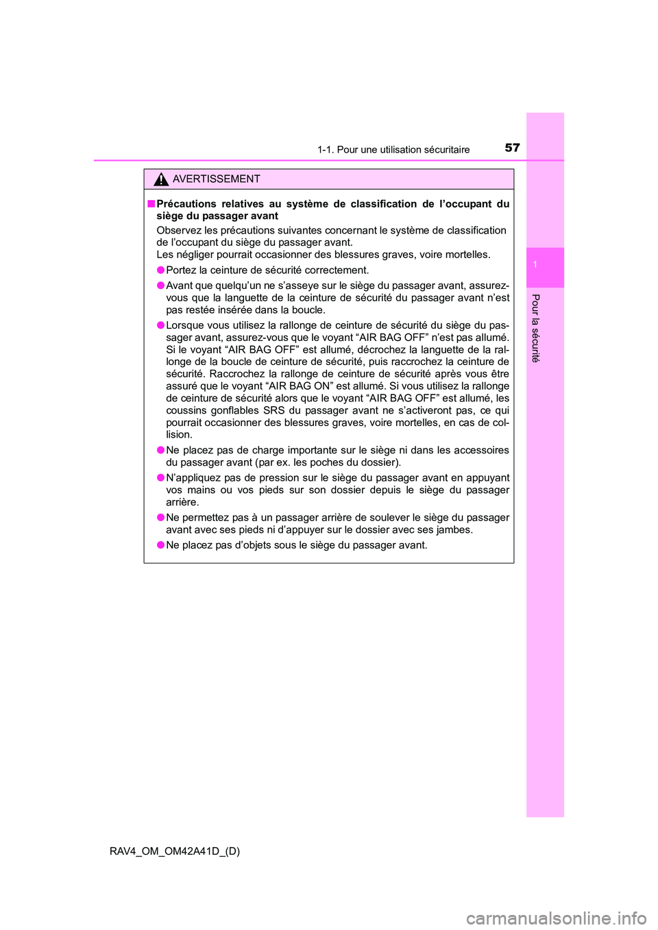 TOYOTA RAV4 2016 Manuel du propriétaire (in French) 571-1. Pour une utilisation sécuritaire
RAV4_OM_OM42A41D_(D)
1
Pour la sécurité
AVERTISSEMENT
■ Précautions relatives au système de classification de l’occupant du
siège du passager avant
Ob TOYOTA RAV4 2016 Manuel du propriétaire (in French) 571-1. Pour une utilisation sécuritaire
RAV4_OM_OM42A41D_(D)
1
Pour la sécurité
AVERTISSEMENT
■ Précautions relatives au système de classification de l’occupant du
siège du passager avant
Ob