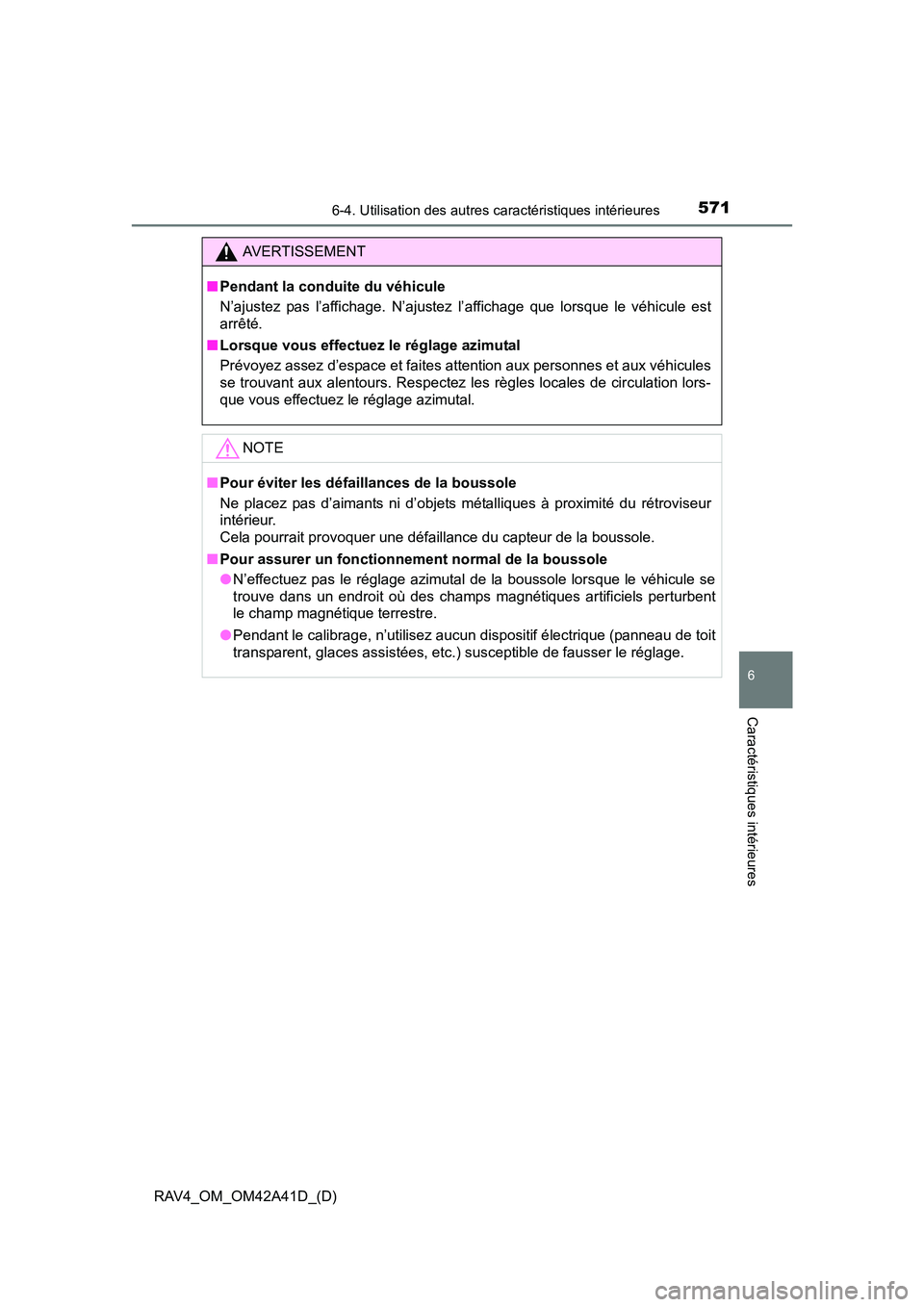 TOYOTA RAV4 2016 Manuel du propriétaire (in French) RAV4_OM_OM42A41D_(D)
5716-4. Utilisation des autres caractéristiques intérieures
6
Caractéristiques intérieures
AVERTISSEMENT
■ Pendant la conduite du véhicule
N’ajustez pas l’affichage. N TOYOTA RAV4 2016 Manuel du propriétaire (in French) RAV4_OM_OM42A41D_(D)
5716-4. Utilisation des autres caractéristiques intérieures
6
Caractéristiques intérieures
AVERTISSEMENT
■ Pendant la conduite du véhicule
N’ajustez pas l’affichage. N