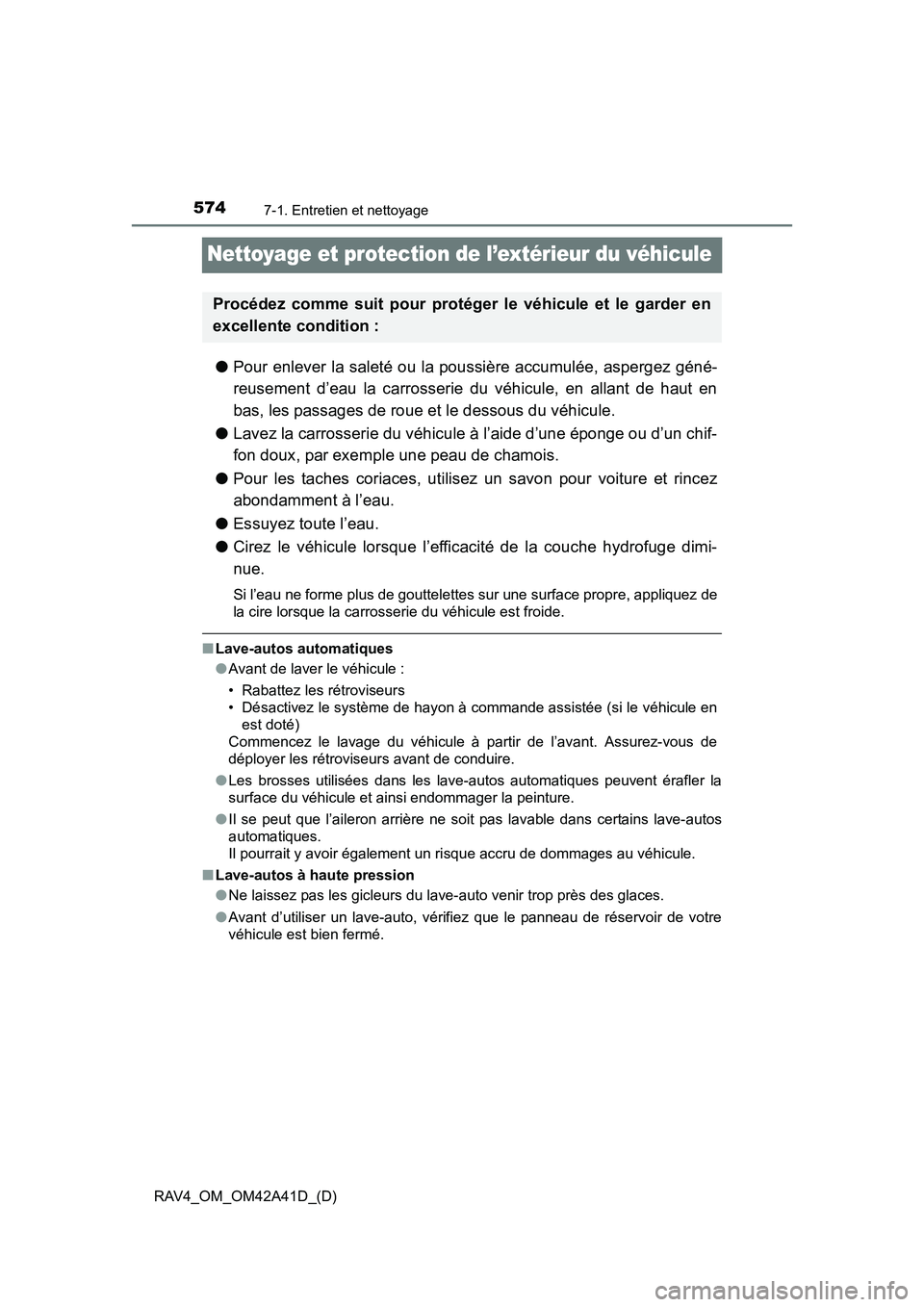 TOYOTA RAV4 2016 Manuel du propriétaire (in French) 574
RAV4_OM_OM42A41D_(D)
7-1. Entretien et nettoyage
Nettoyage et protection de l’extérieur du véhicule
●Pour enlever la saleté ou la poussière accumulée, aspergez géné-
reusement d’eau l TOYOTA RAV4 2016 Manuel du propriétaire (in French) 574
RAV4_OM_OM42A41D_(D)
7-1. Entretien et nettoyage
Nettoyage et protection de l’extérieur du véhicule
●Pour enlever la saleté ou la poussière accumulée, aspergez géné-
reusement d’eau l