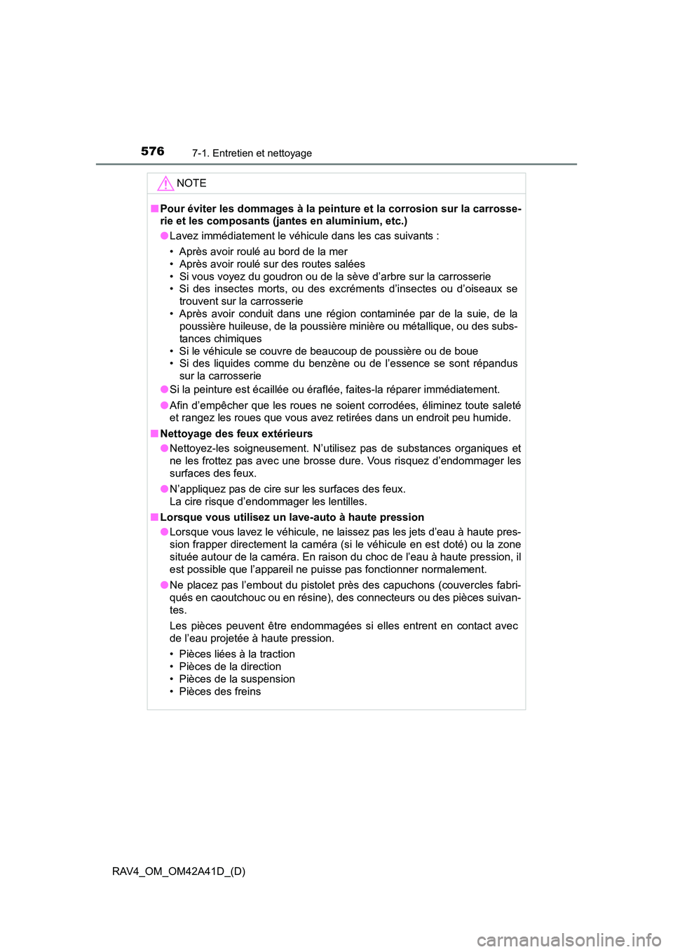TOYOTA RAV4 2016 Manuel du propriétaire (in French) 576
RAV4_OM_OM42A41D_(D)
7-1. Entretien et nettoyage
NOTE
■Pour éviter les dommages à la peinture et la corrosion sur la carrosse-
rie et les composants (jan tes en aluminium, etc.)
● Lavez imm TOYOTA RAV4 2016 Manuel du propriétaire (in French) 576
RAV4_OM_OM42A41D_(D)
7-1. Entretien et nettoyage
NOTE
■Pour éviter les dommages à la peinture et la corrosion sur la carrosse-
rie et les composants (jan tes en aluminium, etc.)
● Lavez imm